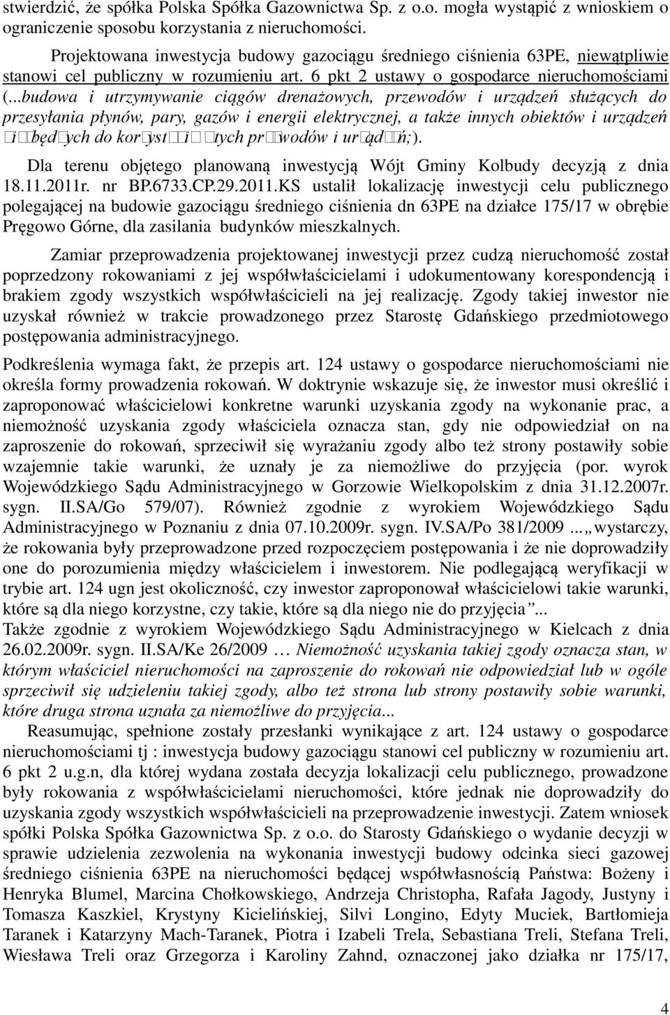 ..budowa i utrzymywanie ciągów drenażowych, przewodów i urządzeń służących do przesyłania płynów, pary, gazów i energii elektrycznej, a także innych obiektów i urządzeń niezbędnych do korzystania z