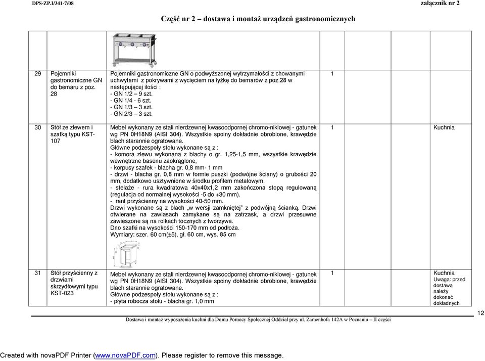 28 w następującej ilości : - GN 1/2 9 szt. - GN 1/4-6 szt. - GN 1/3 3 szt. - GN 2/3 3 szt. - komora zlewu wykonana z blachy o gr.