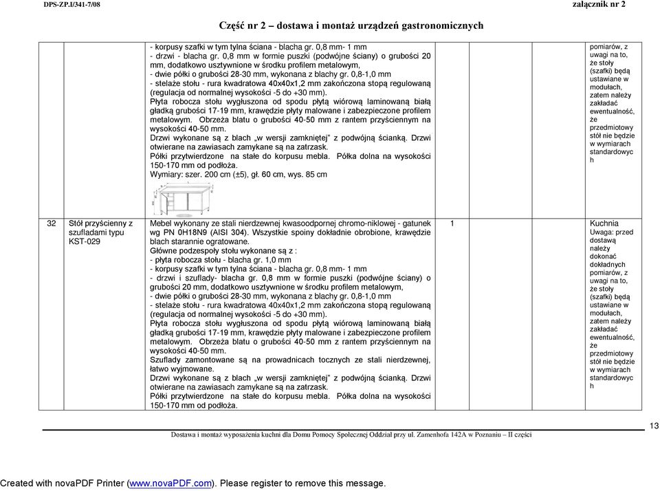 0,8-1,0 mm Płyta robocza stołu wygłuszona od spodu płytą wiórową laminowaną białą gładką grubości 17-19 mm, krawędzie płyty malowane i zabezpieczone profilem metalowym.