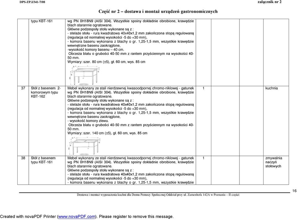 85 cm 37 Stół z basenem 2- komorowym typu KBT-162 (regulacja od normalnej wysokości -5 do +30 mm), - komora basenu wykonana z blachy o gr.