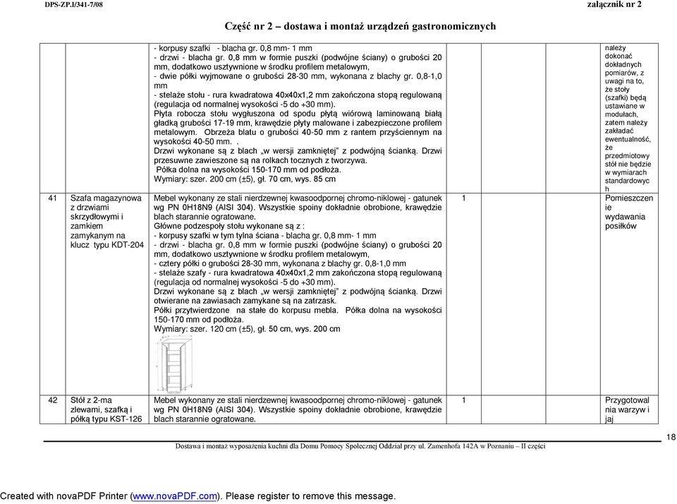 0,8-1,0 mm Płyta robocza stołu wygłuszona od spodu płytą wiórową laminowaną białą gładką grubości 17-19 mm, krawędzie płyty malowane i zabezpieczone profilem metalowym.