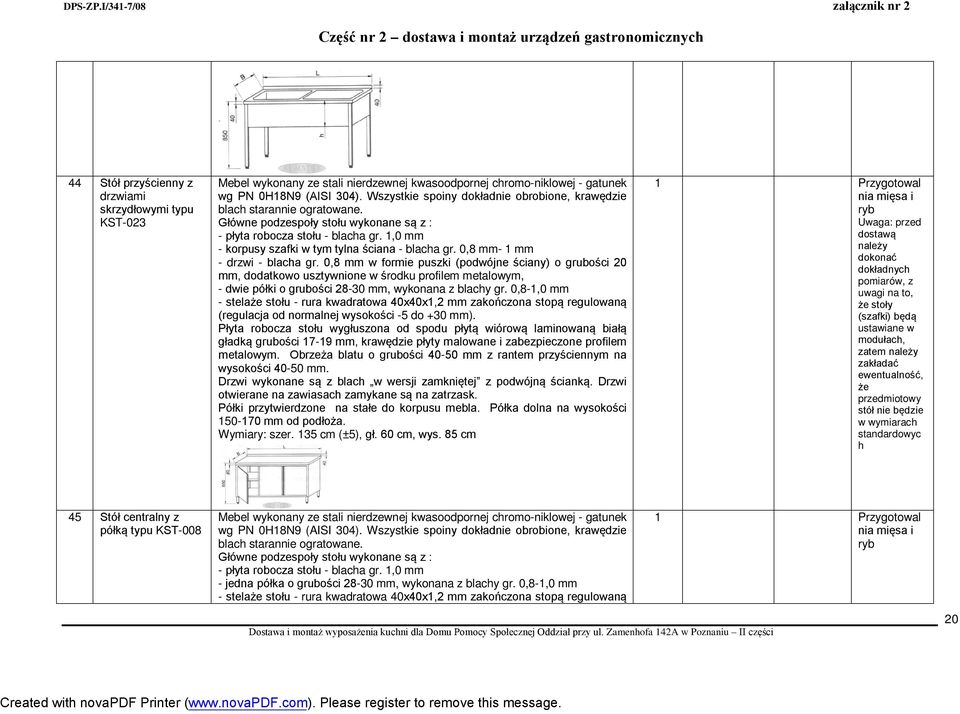 0,8-1,0 mm Płyta robocza stołu wygłuszona od spodu płytą wiórową laminowaną białą gładką grubości 17-19 mm, krawędzie płyty malowane i zabezpieczone profilem metalowym.