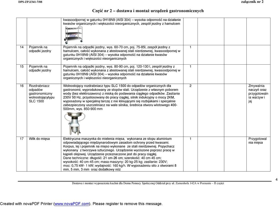 75-85l, zespół jezdny z hamulcem, całość wykonana z atestowanej stali nierdzewnej, kwasoodpornej w gatunku 0H18N9 (AISI 304) wysoka odporność na działanie kwasów organicznych i większości