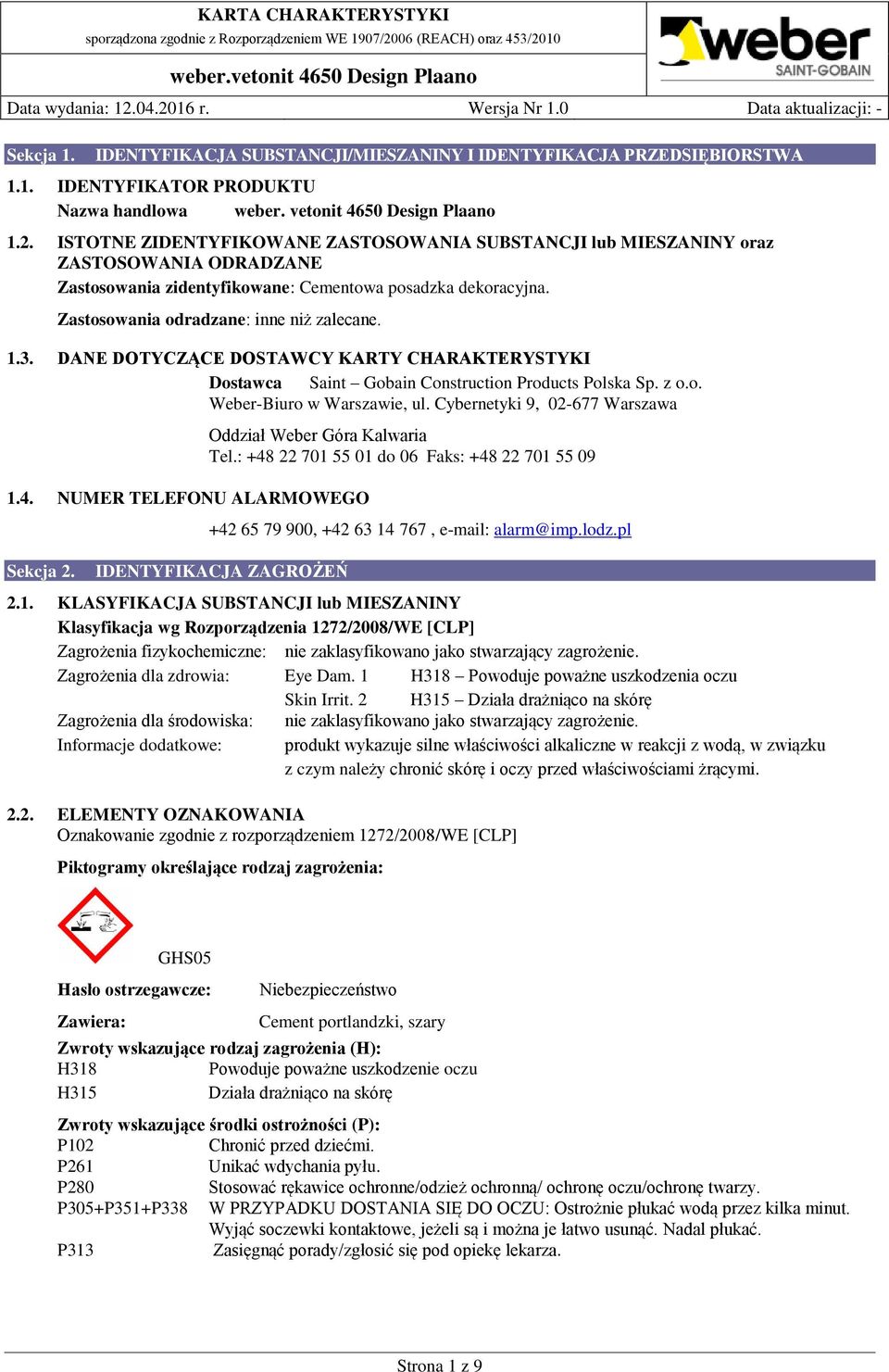 DANE DOTYCZĄCE DOSTAWCY KARTY CHARAKTERYSTYKI Dostawca Saint Gobain Construction Products Polska Sp. z o.o. Weber-Biuro w Warszawie, ul. Cybernetyki 9, 02-677 Warszawa 1.4.