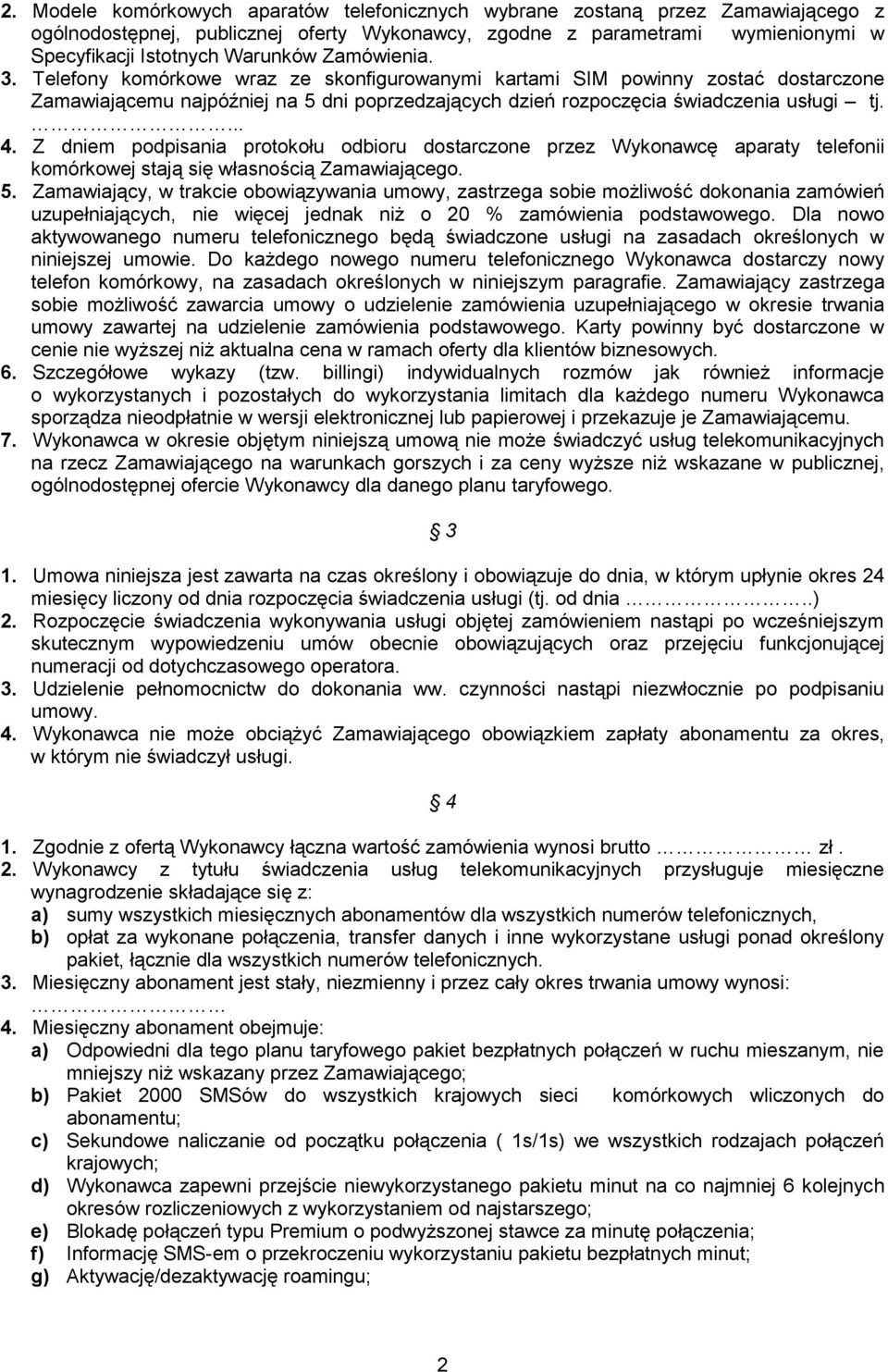 Z dniem podpisania protokołu odbioru dostarczone przez Wykonawcę aparaty telefonii komórkowej stają się własnością Zamawiającego. 5.