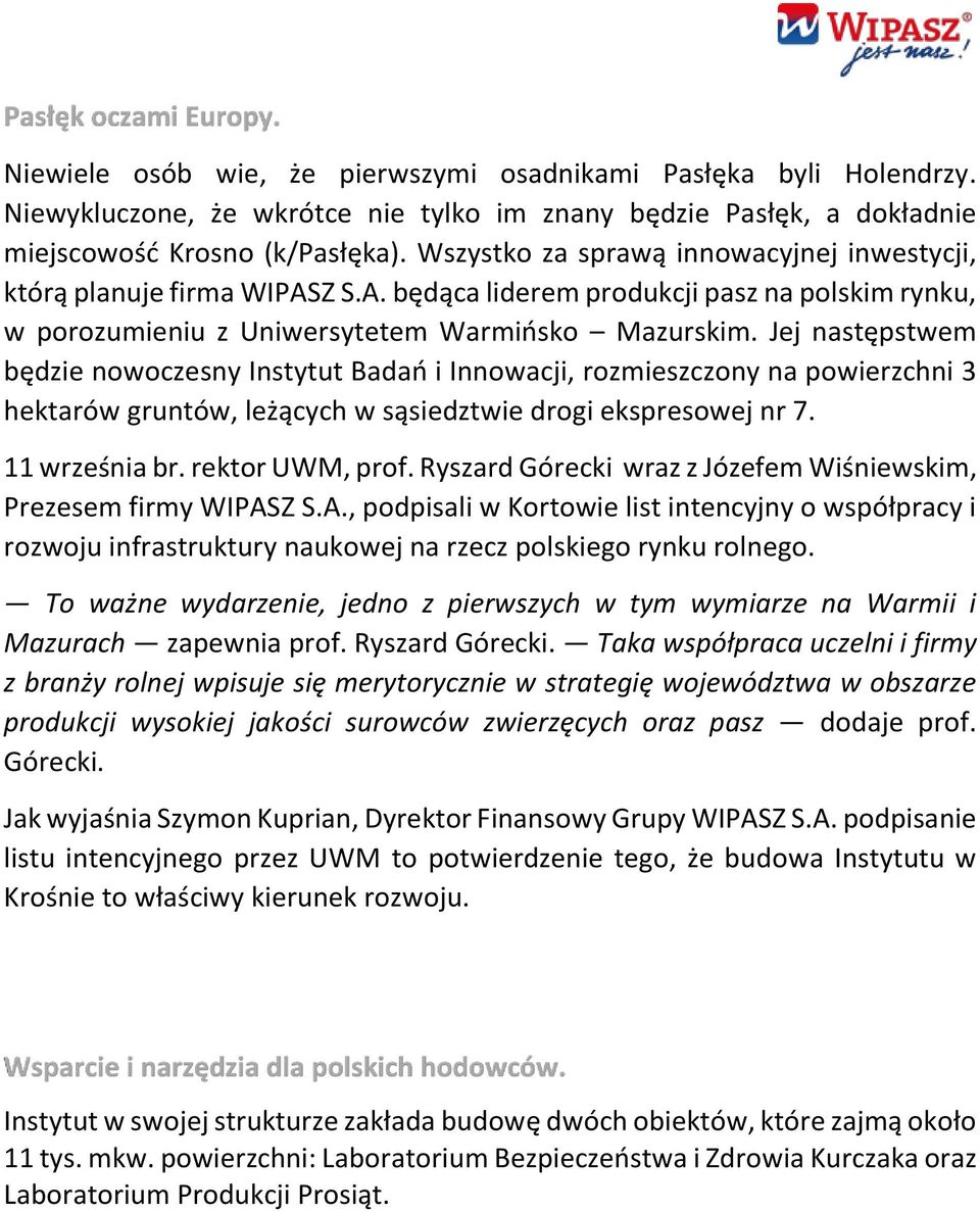 Jej następstwem będzie nowoczesny Instytut Badań i Innowacji, rozmieszczony na powierzchni 3 hektarów gruntów, leżących w sąsiedztwie drogi ekspresowej nr 7. 11 września br. rektor UWM, prof.