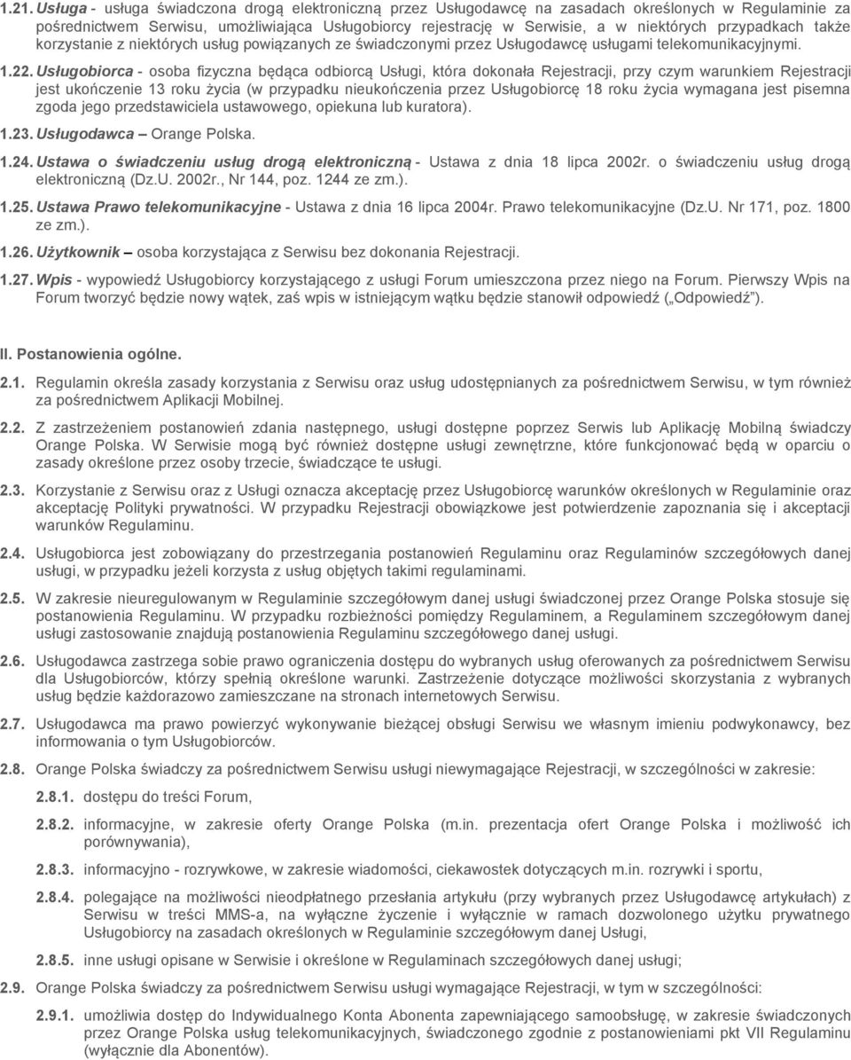 Usługobiorca - osoba fizyczna będąca odbiorcą Usługi, która dokonała Rejestracji, przy czym warunkiem Rejestracji jest ukończenie 13 roku życia (w przypadku nieukończenia przez Usługobiorcę 18 roku