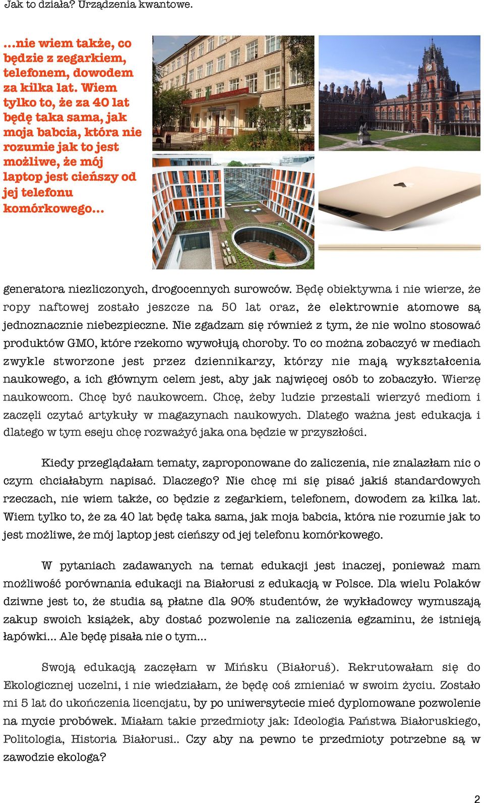 surowców. Będę obiektywna i nie wierze, że ropy naftowej zostaŀo jeszcze na 50 lat oraz, że elektrownie atomowe są jednoznacznie niebezpieczne.