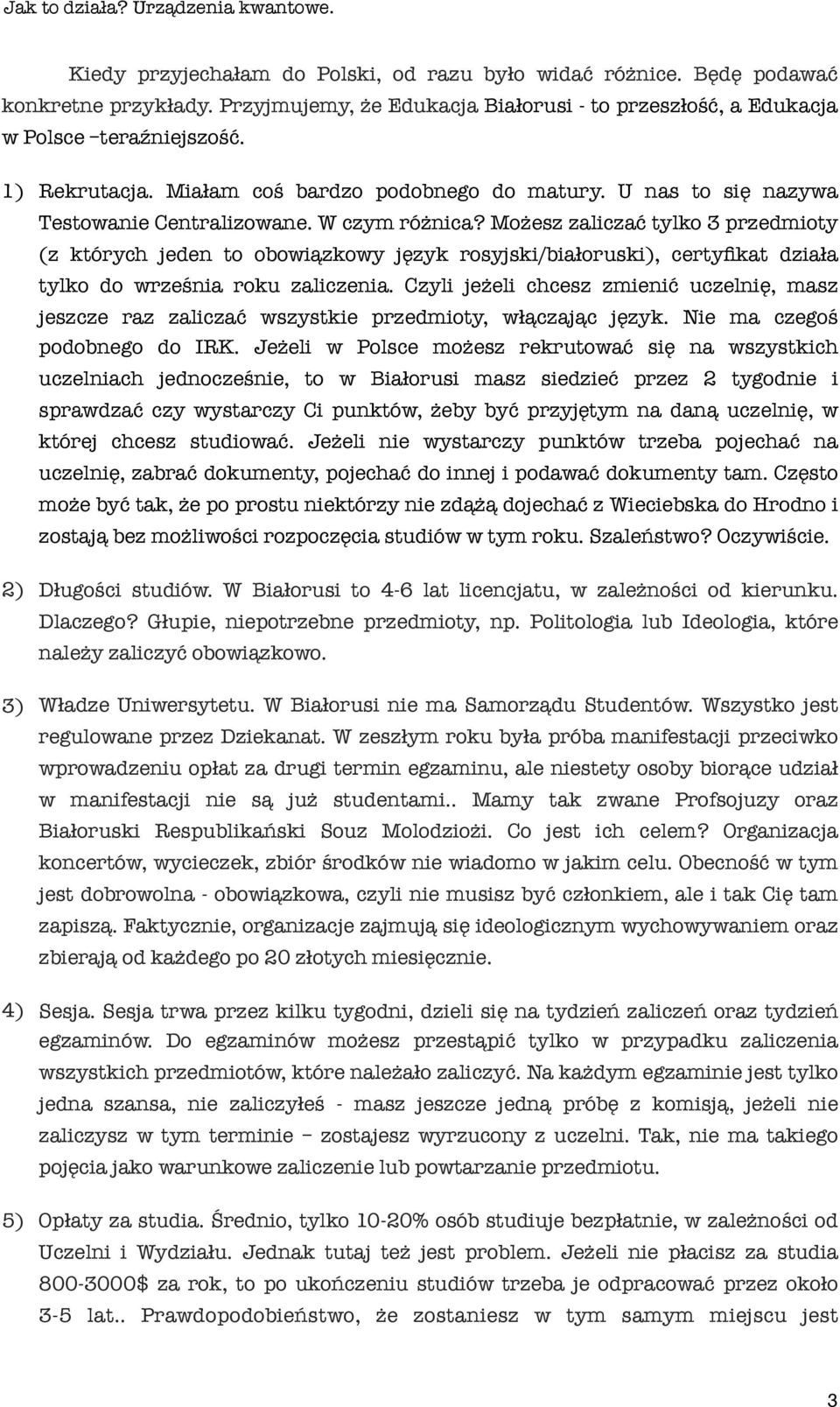 Możesz zaliczać tylko 3 przedmioty (z których jeden to obowiązkowy język rosyjski/biaŀoruski), certyfikat dziaŀa tylko do września roku zaliczenia.