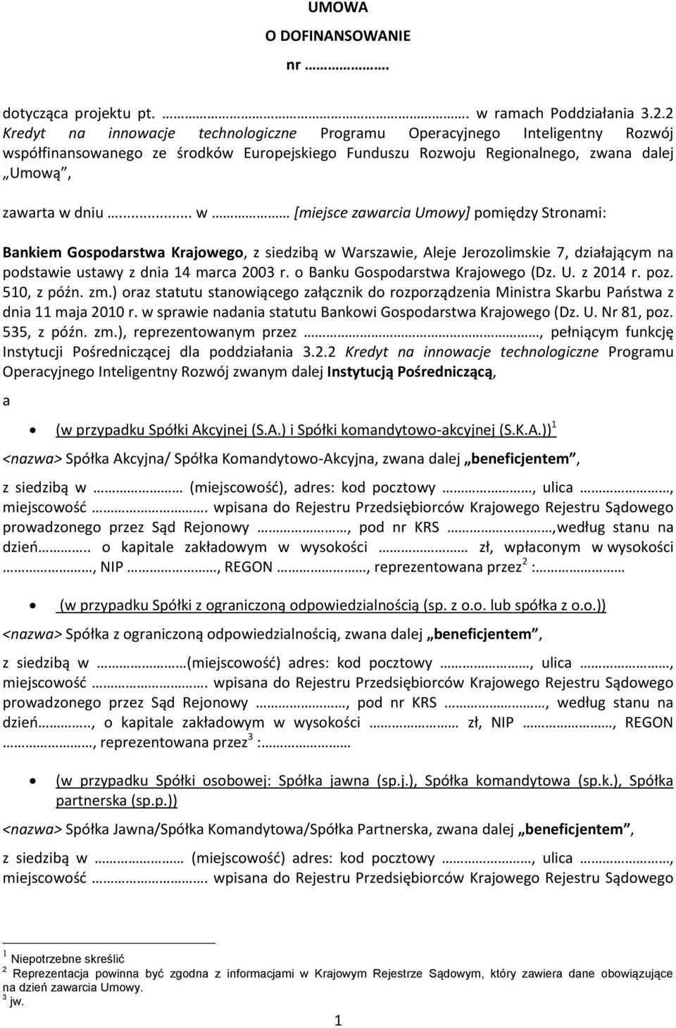 .. w [miejsce zawarcia Umowy] pomiędzy Stronami: Bankiem Gospodarstwa Krajowego, z siedzibą w Warszawie, Aleje Jerozolimskie 7, działającym na podstawie ustawy z dnia 14 marca 2003 r.