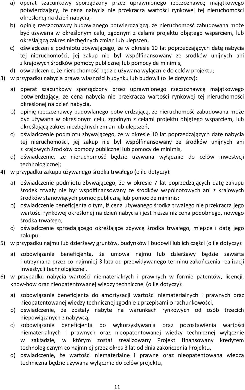 ulepszeń, c) oświadczenie podmiotu zbywającego, że w okresie 10 lat poprzedzających datę nabycia tej nieruchomości, jej zakup nie był współfinansowany ze środków unijnych ani z krajowych środków