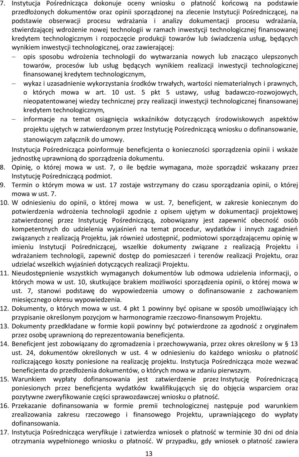 produkcji towarów lub świadczenia usług, będących wynikiem inwestycji technologicznej, oraz zawierającej: opis sposobu wdrożenia technologii do wytwarzania nowych lub znacząco ulepszonych towarów,