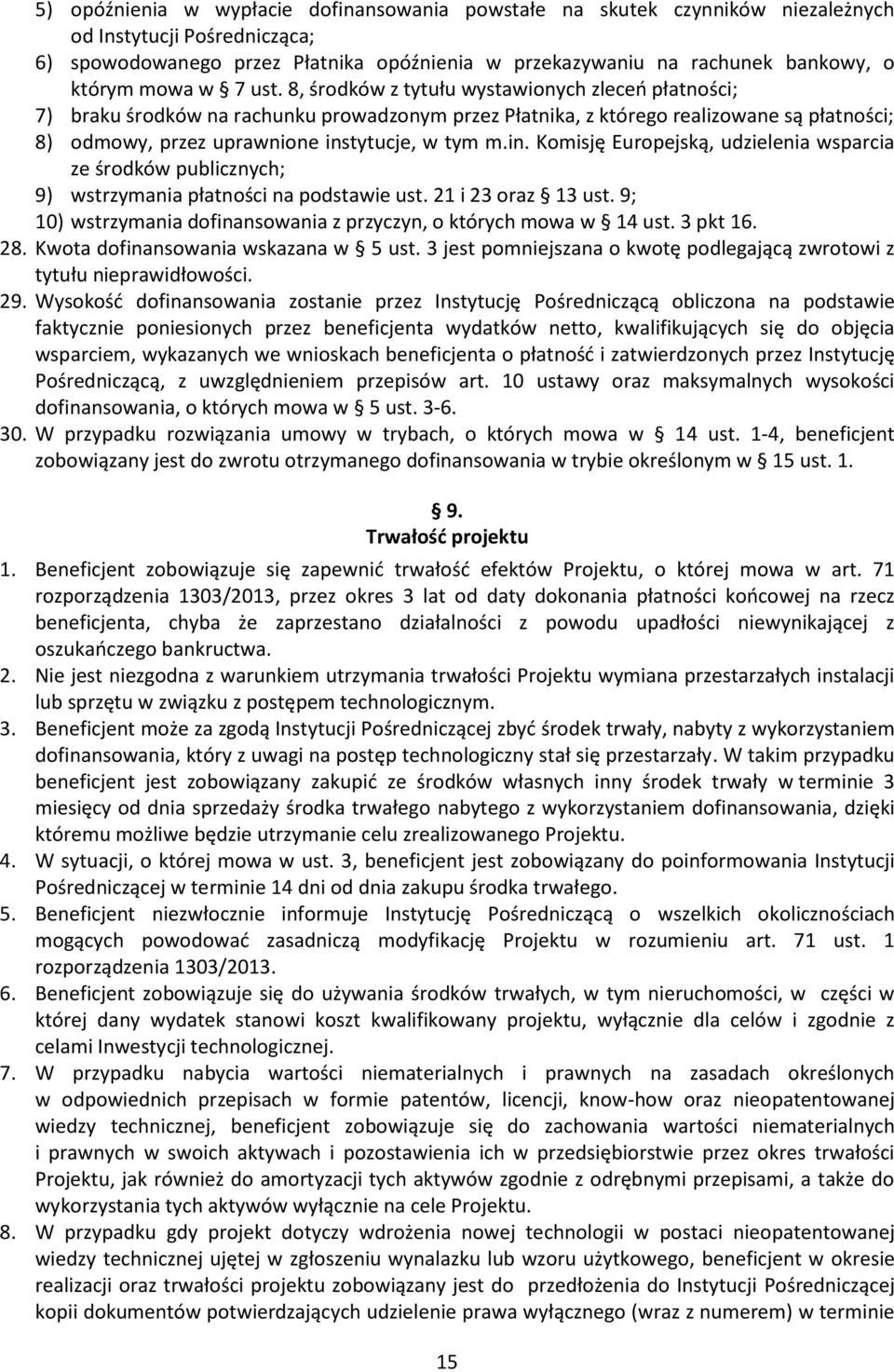 8, środków z tytułu wystawionych zleceń płatności; 7) braku środków na rachunku prowadzonym przez Płatnika, z którego realizowane są płatności; 8) odmowy, przez uprawnione ins