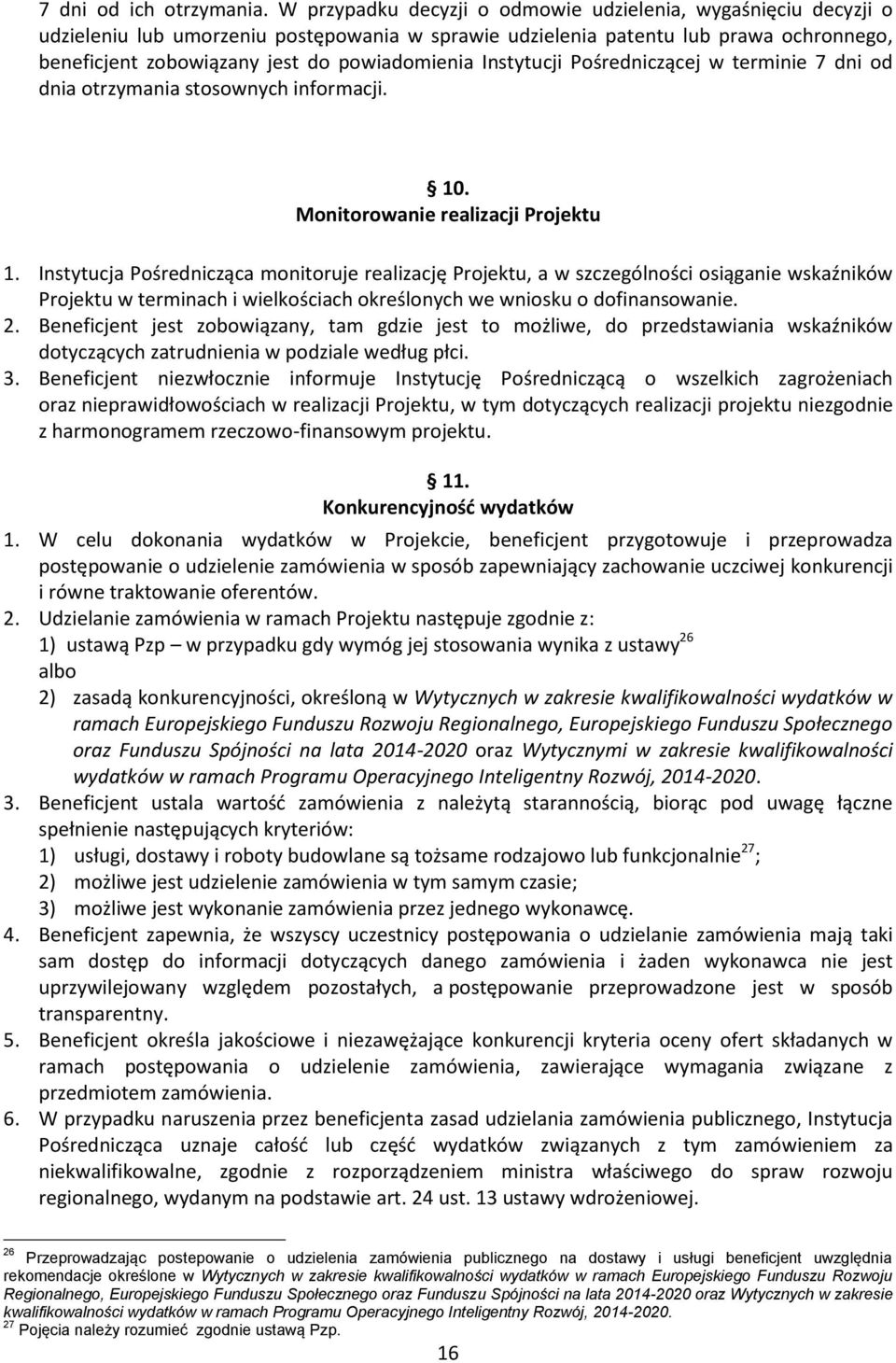 Instytucji Pośredniczącej w terminie 7 dni od dnia otrzymania stosownych informacji. 10. Monitorowanie realizacji Projektu 1.