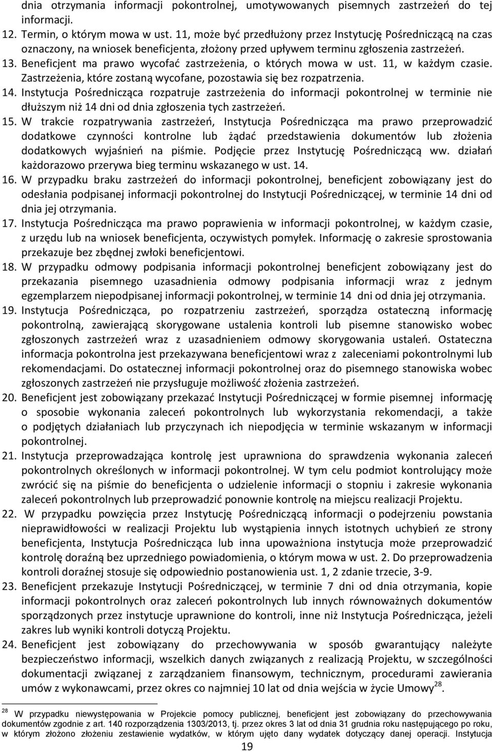 Beneficjent ma prawo wycofać zastrzeżenia, o których mowa w ust. 11, w każdym czasie. Zastrzeżenia, które zostaną wycofane, pozostawia się bez rozpatrzenia. 14.