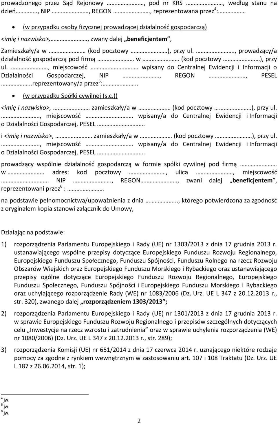 ., prowadzący/a działalność gospodarczą pod firmą w (kod pocztowy ), przy ul., miejscowość. wpisany do Centralnej Ewidencji i Informacji o Działalności Gospodarczej, NIP, REGON, PESEL.