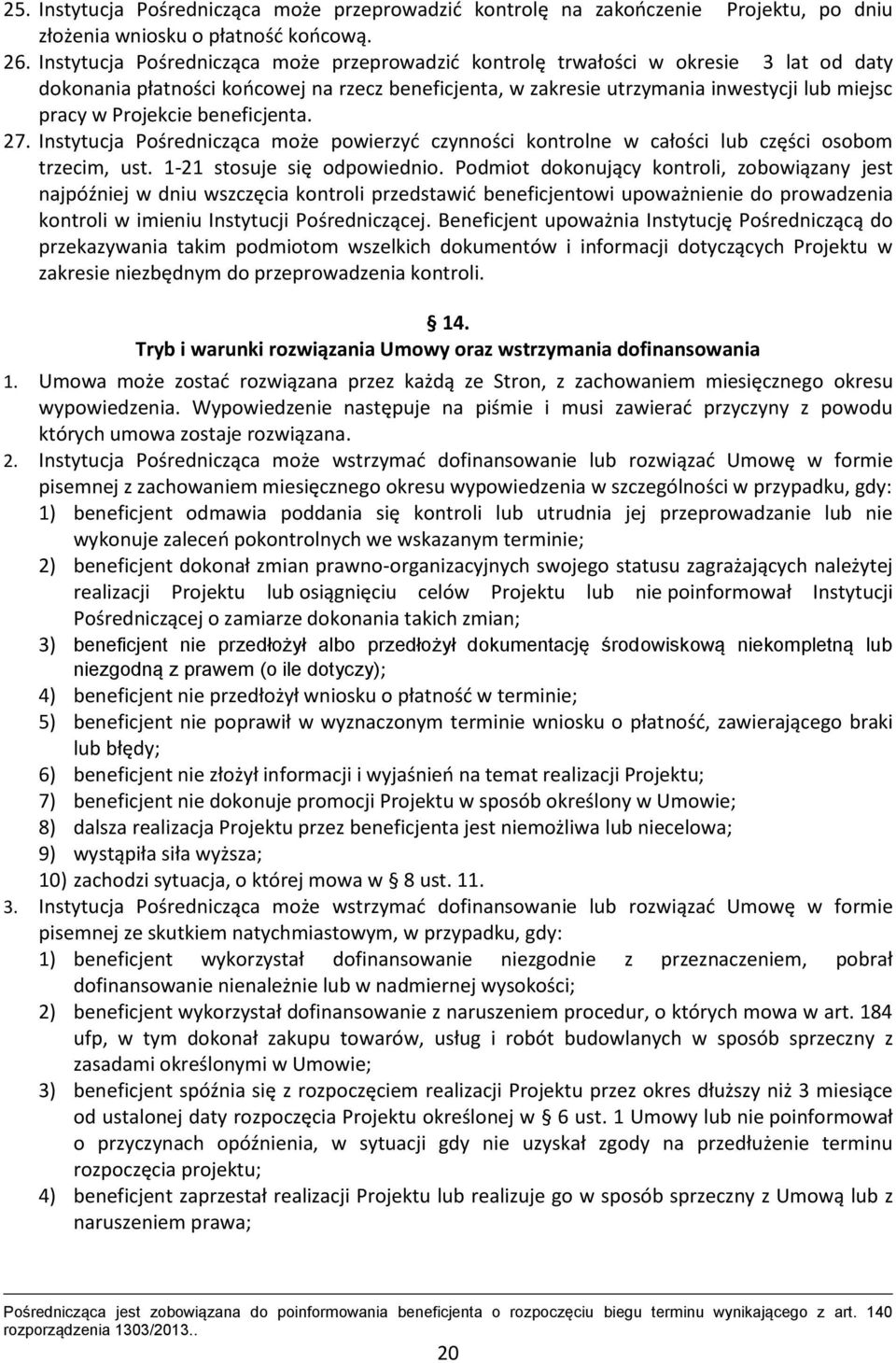 Projekcie beneficjenta. 27. Instytucja Pośrednicząca może powierzyć czynności kontrolne w całości lub części osobom trzecim, ust. 1-21 stosuje się odpowiednio.