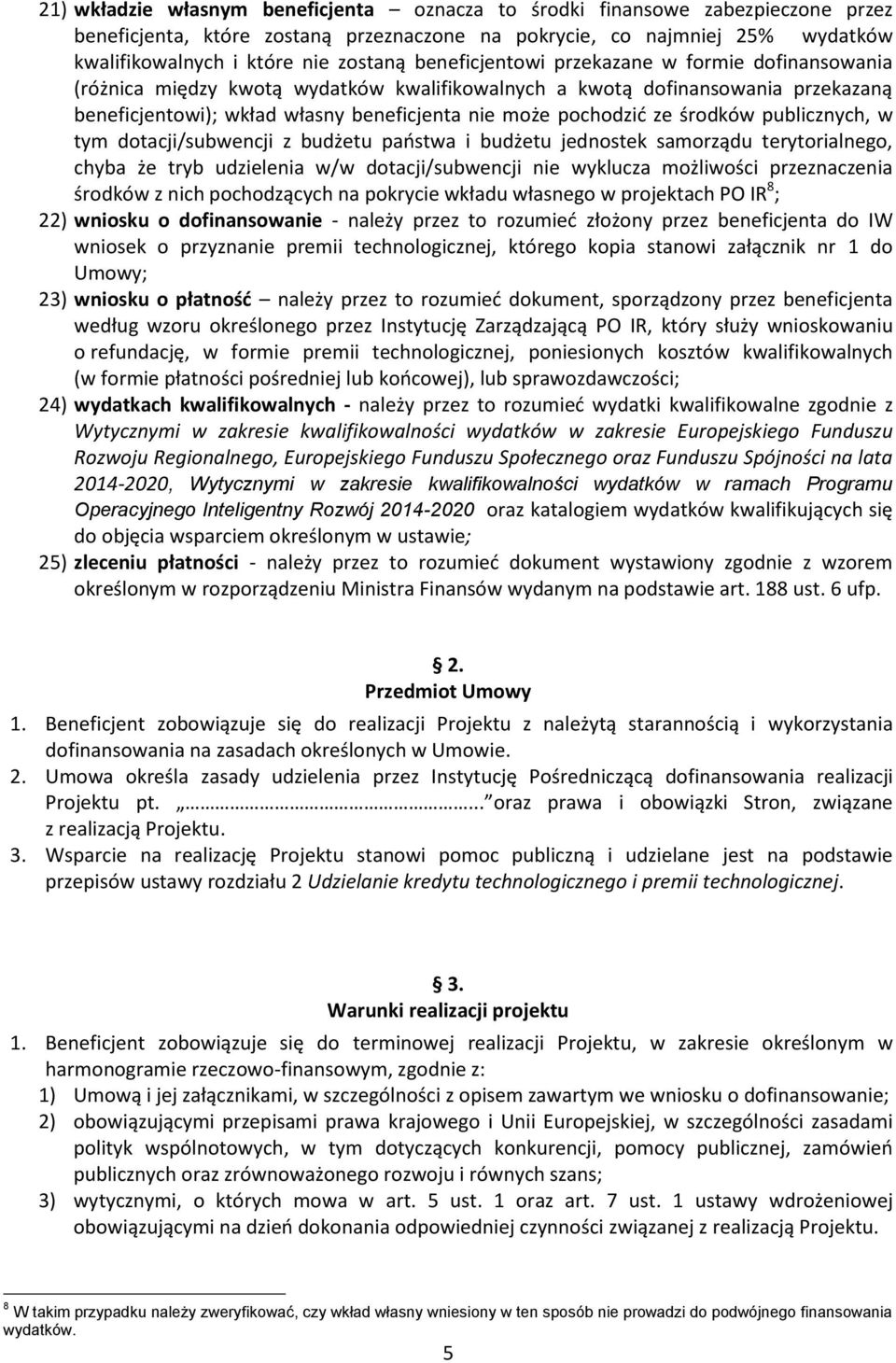 środków publicznych, w tym dotacji/subwencji z budżetu państwa i budżetu jednostek samorządu terytorialnego, chyba że tryb udzielenia w/w dotacji/subwencji nie wyklucza możliwości przeznaczenia