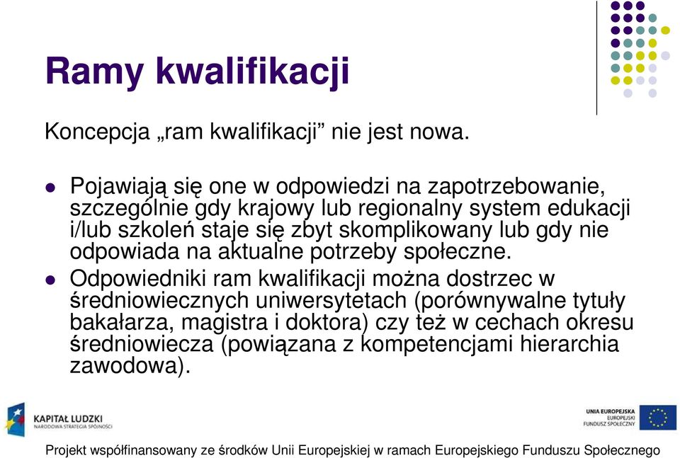 staje się zbyt skomplikowany lub gdy nie odpowiada na aktualne potrzeby społeczne.