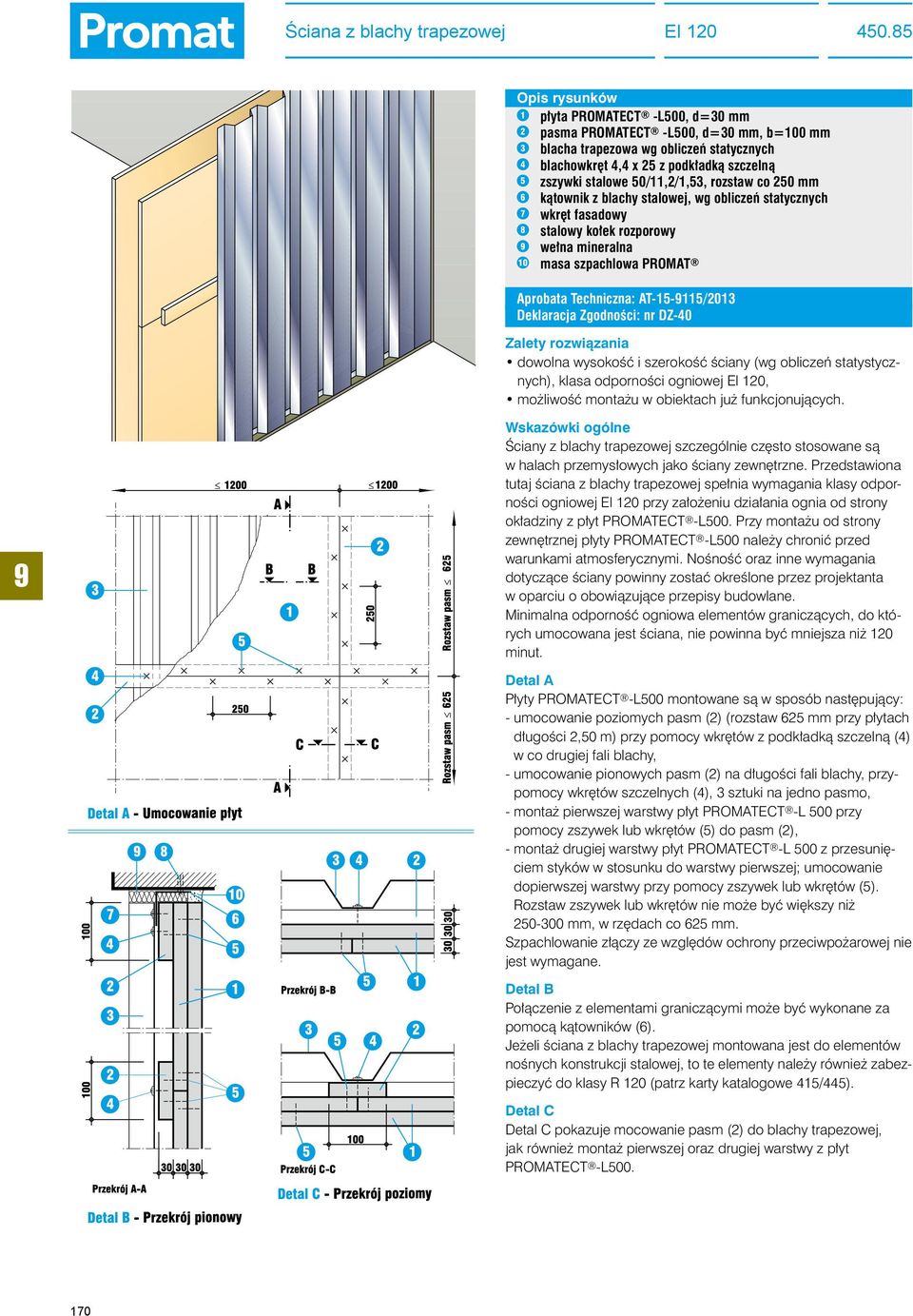 rozstaw co 250 mm 6 kątownik z blachy stalowej, wg obliczeń statycznych 7 wkręt fasadowy 8 stalowy kołek rozporowy wełna mineralna 10 masa szpachlowa PROMAT Aprobata Techniczna: AT-15-115/2013