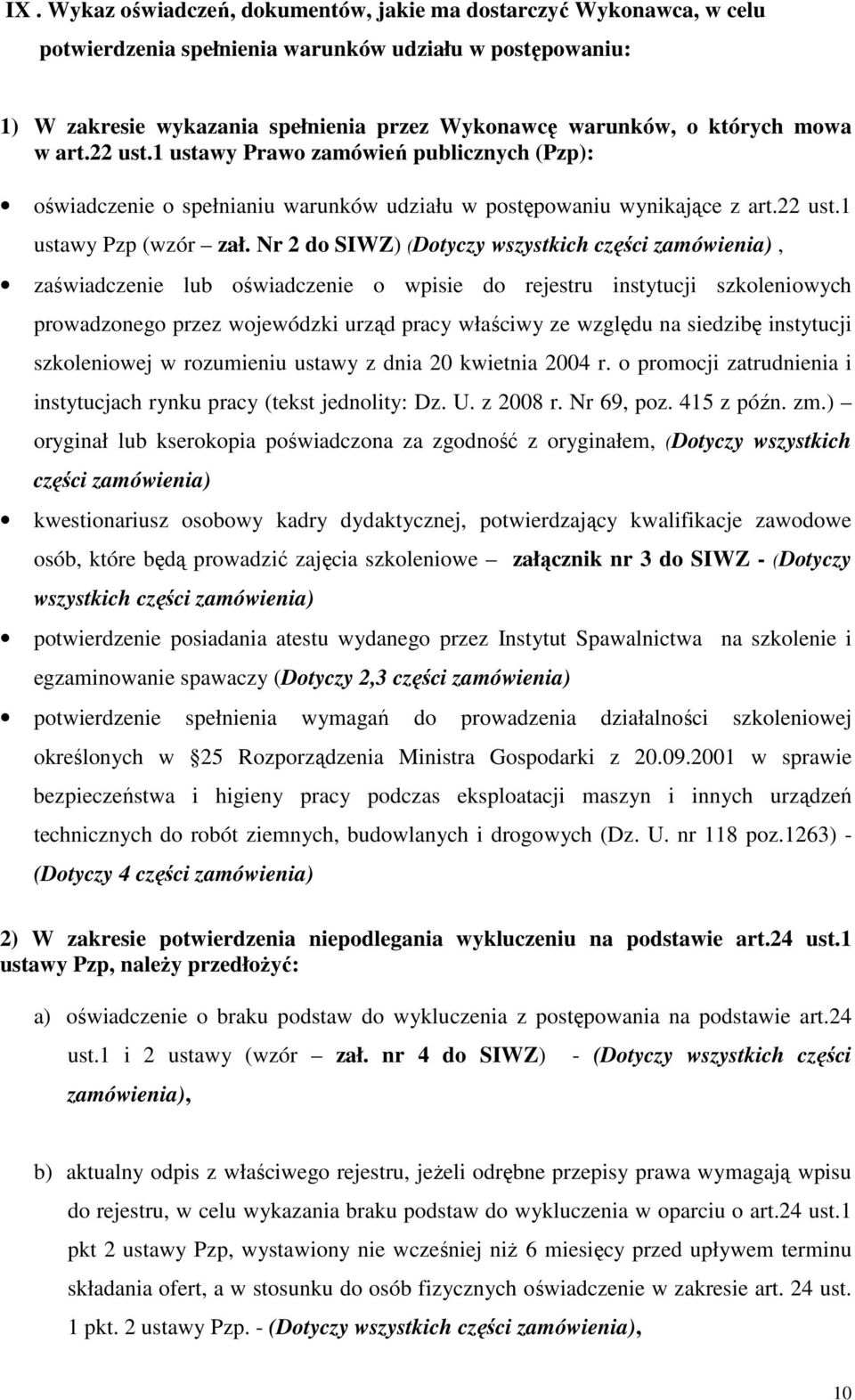 Nr 2 do SIWZ) (Dotyczy wszystkich części zamówienia), zaświadczenie lub oświadczenie o wpisie do rejestru instytucji szkoleniowych prowadzonego przez wojewódzki urząd pracy właściwy ze względu na