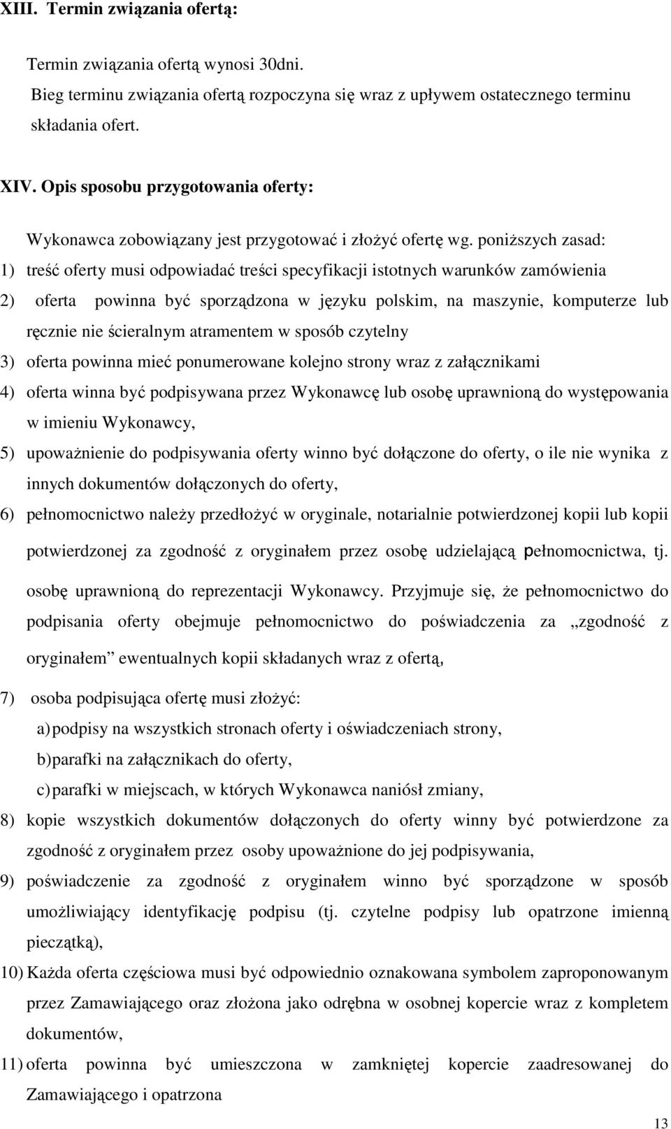 poniŝszych zasad: 1) treść oferty musi odpowiadać treści specyfikacji istotnych warunków zamówienia 2) oferta powinna być sporządzona w języku polskim, na maszynie, komputerze lub ręcznie nie