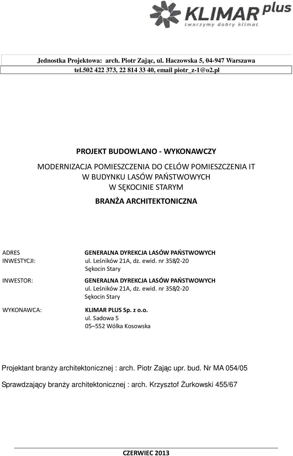 WYKONAWCA: GENERALNA DYREKCJA LASÓW PAŃSTWOWYCH ul. Leśników 21A, dz. ewid. nr 358/2-20 Sękocin Stary GENERALNA DYREKCJA LASÓW PAŃSTWOWYCH ul. Leśników 21A, dz. ewid. nr 358/2-20 Sękocin Stary KLIMAR PLUS Sp.