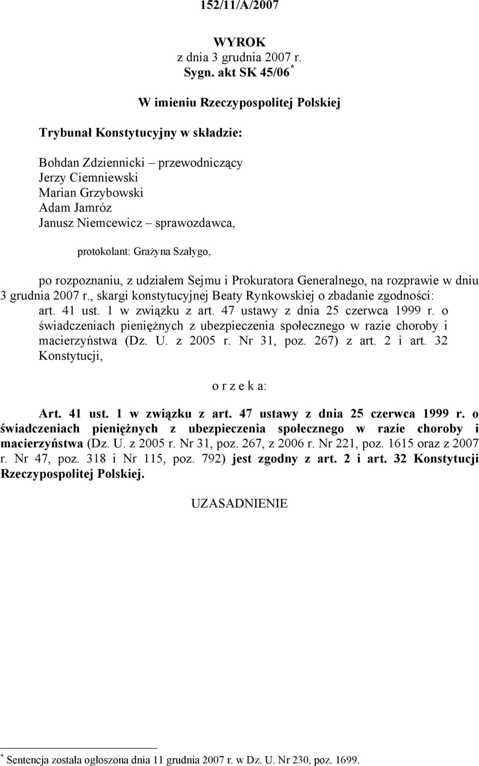 protokolant: Grażyna Szałygo, po rozpoznaniu, z udziałem Sejmu i Prokuratora Generalnego, na rozprawie w dniu 3 grudnia 2007 r., skargi konstytucyjnej Beaty Rynkowskiej o zbadanie zgodności: art.