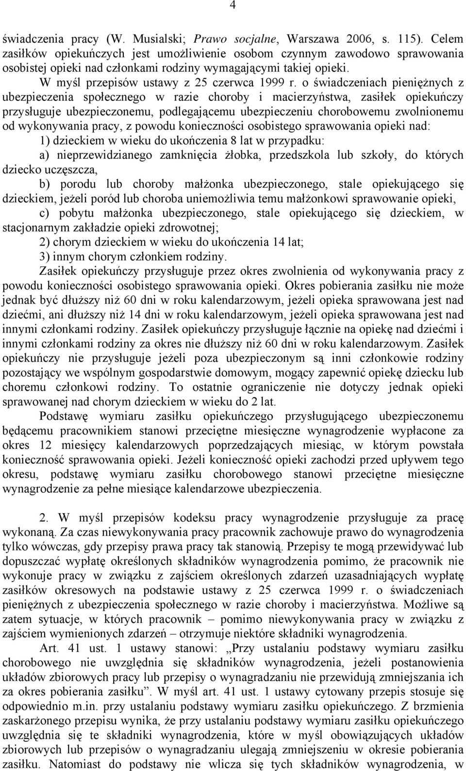 o świadczeniach pieniężnych z ubezpieczenia społecznego w razie choroby i macierzyństwa, zasiłek opiekuńczy przysługuje ubezpieczonemu, podlegającemu ubezpieczeniu chorobowemu zwolnionemu od