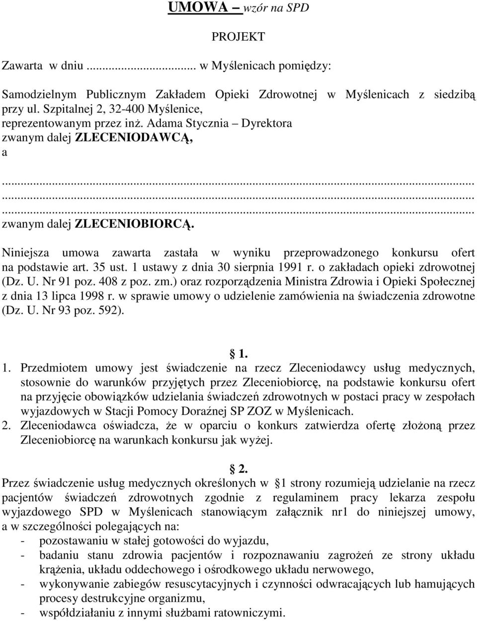 Niniejsza umowa zawarta zastała w wyniku przeprowadzonego konkursu ofert na podstawie art. 35 ust. 1 ustawy z dnia 30 sierpnia 1991 r. o zakładach opieki zdrowotnej (Dz. U. Nr 91 poz. 408 z poz. zm.