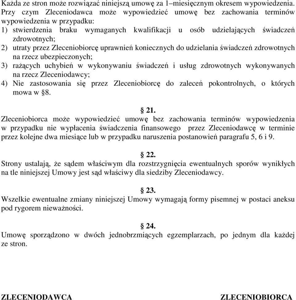 przez Zleceniobiorcę uprawnień koniecznych do udzielania świadczeń zdrowotnych na rzecz ubezpieczonych; 3) raŝących uchybień w wykonywaniu świadczeń i usług zdrowotnych wykonywanych na rzecz