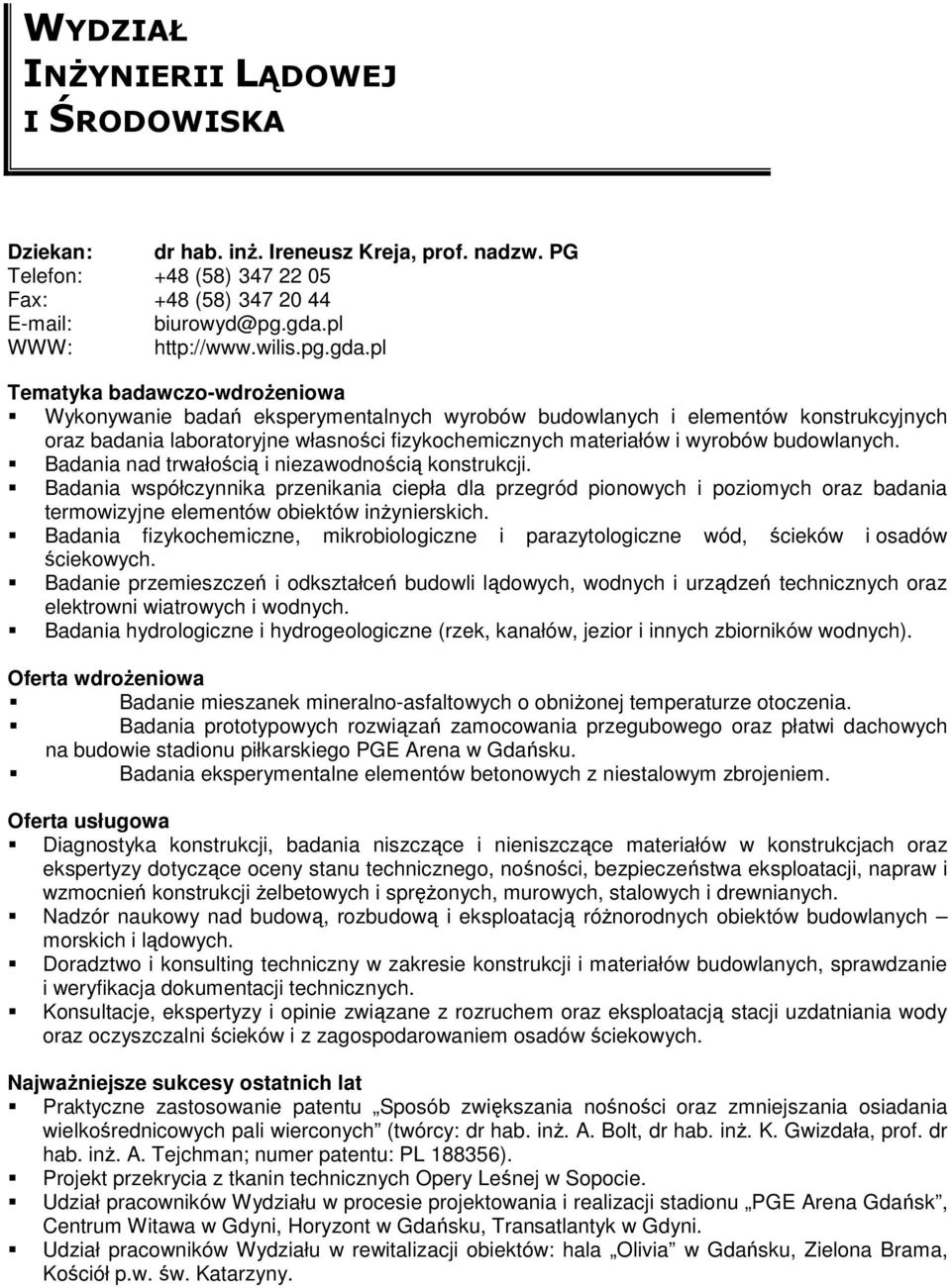 pl Tematyka badawczo-wdroŝeniowa Wykonywanie badań eksperymentalnych wyrobów budowlanych i elementów konstrukcyjnych oraz badania laboratoryjne własności fizykochemicznych materiałów i wyrobów