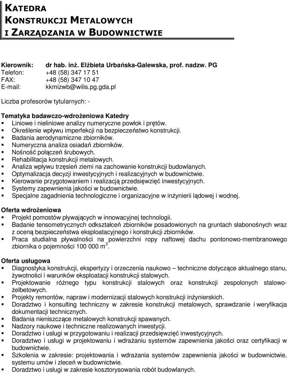 Numeryczna analiza osiadań zbiorników. Nośność połączeń śrubowych. Rehabilitacja konstrukcji metalowych. Analiza wpływu trzęsień ziemi na zachowanie konstrukcji budowlanych.