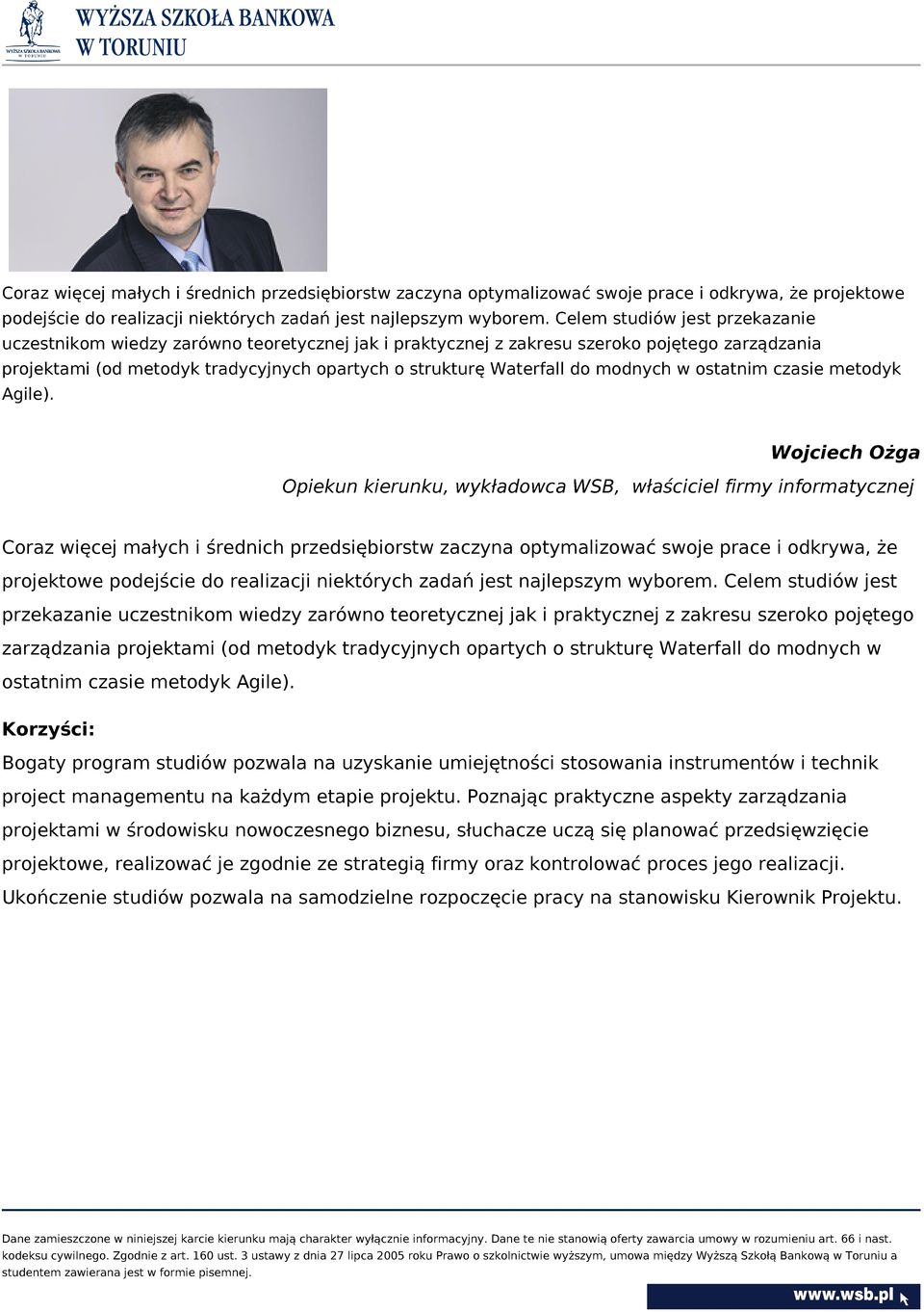 modnych w ostatnim czasie metodyk Agile). Wojciech Ożga Opiekun kierunku, wykładowca WSB, właściciel firmy informatycznej   modnych w ostatnim czasie metodyk Agile).