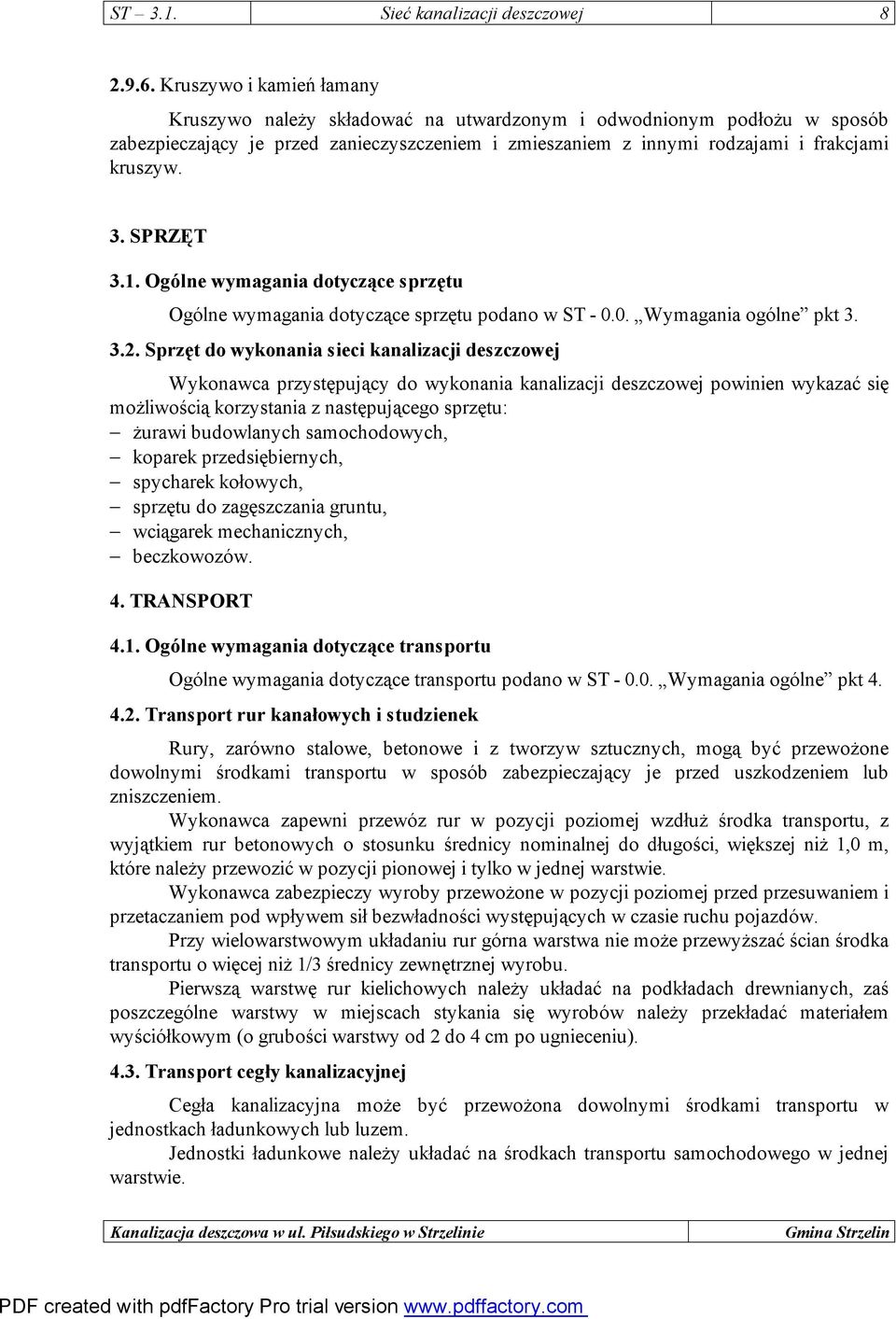 SPRZĘT 3.1. Ogólne wymagania dotyczące sprzętu Ogólne wymagania dotyczące sprzętu podano w ST - 0.0. Wymagania ogólne pkt 3. 3.2.