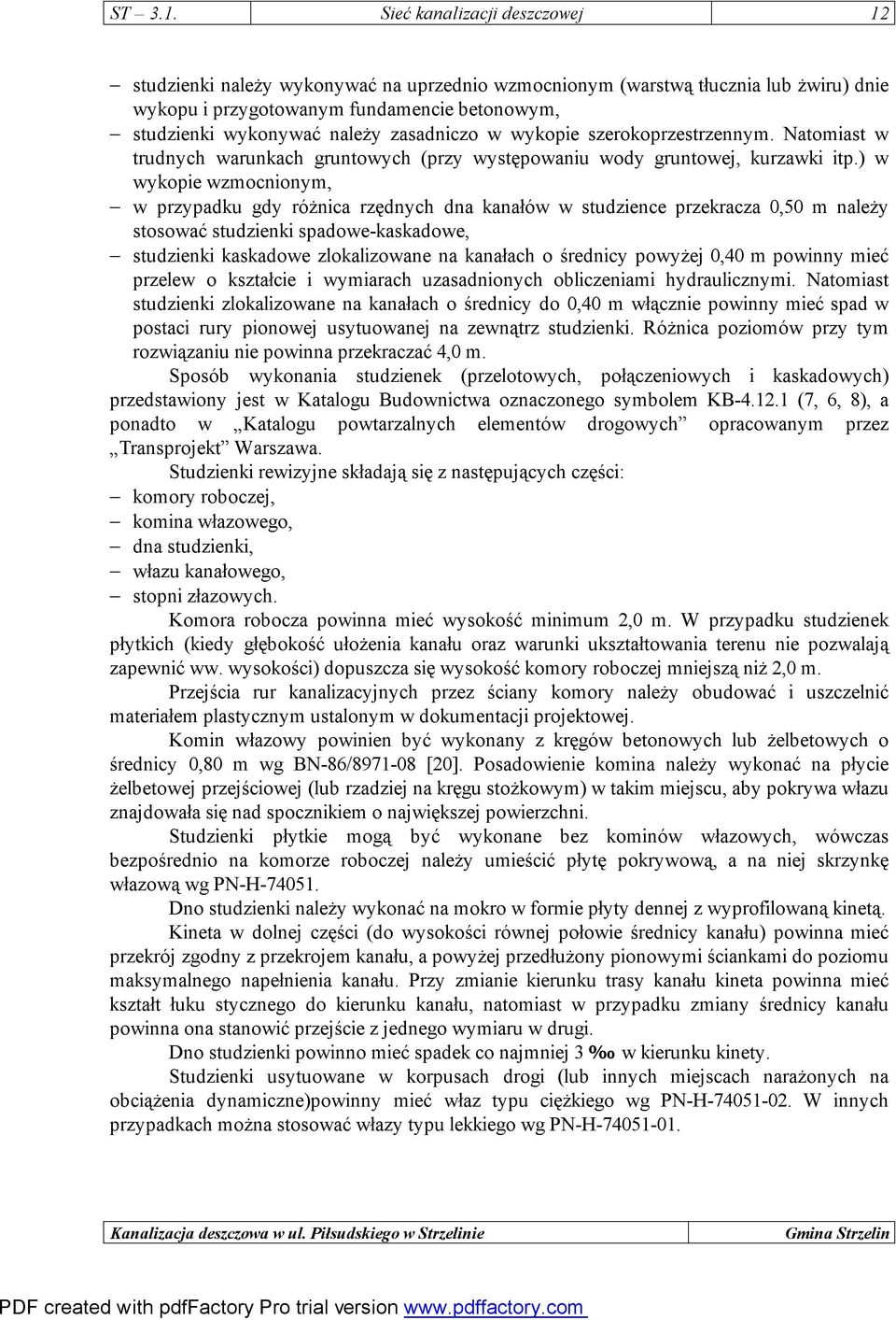 zasadniczo w wykopie szerokoprzestrzennym. Natomiast w trudnych warunkach gruntowych (przy występowaniu wody gruntowej, kurzawki itp.