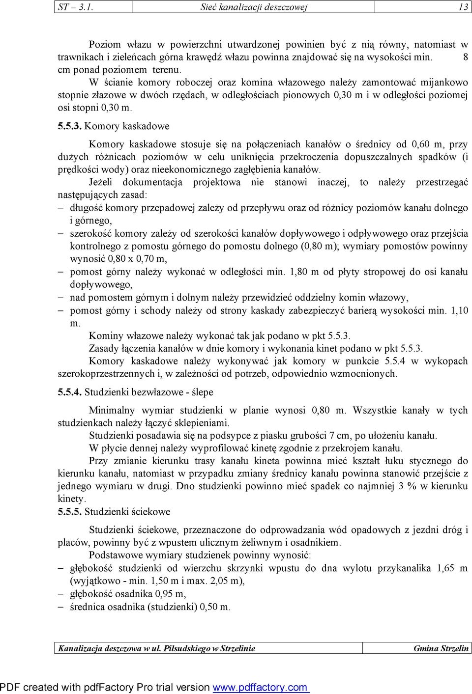W ścianie komory roboczej oraz komina włazowego należy zamontować mijankowo stopnie złazowe w dwóch rzędach, w odległościach pionowych 0,30
