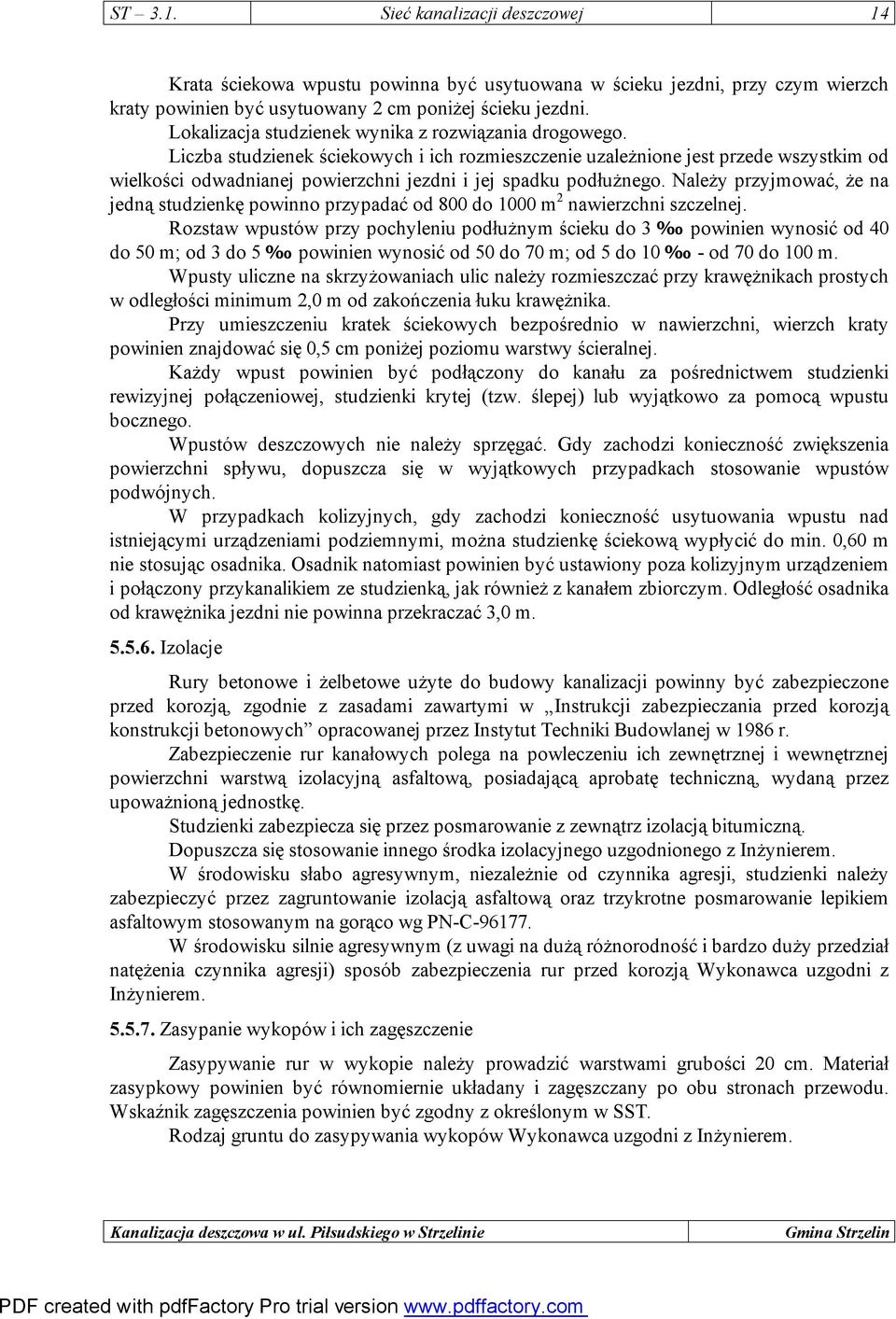 Liczba studzienek ściekowych i ich rozmieszczenie uzależnione jest przede wszystkim od wielkości odwadnianej powierzchni jezdni i jej spadku podłużnego.