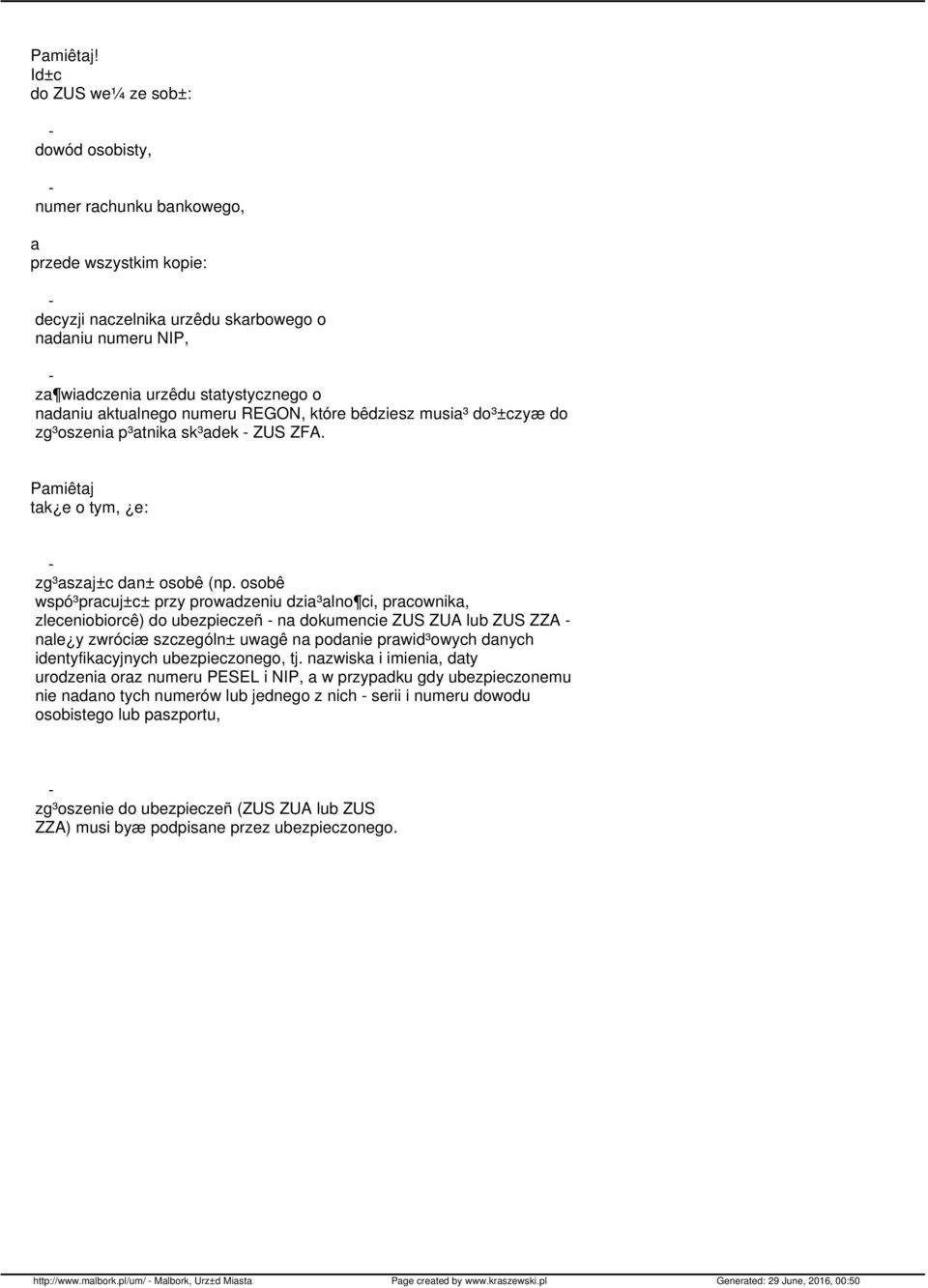aktualnego numeru REGON, które bêdziesz musia³ do³±czyæ do zg³oszenia p³atnika sk³adek ZUS ZFA. Pamiêtaj tak e o tym, e: zg³aszaj±c dan± osobê (np.