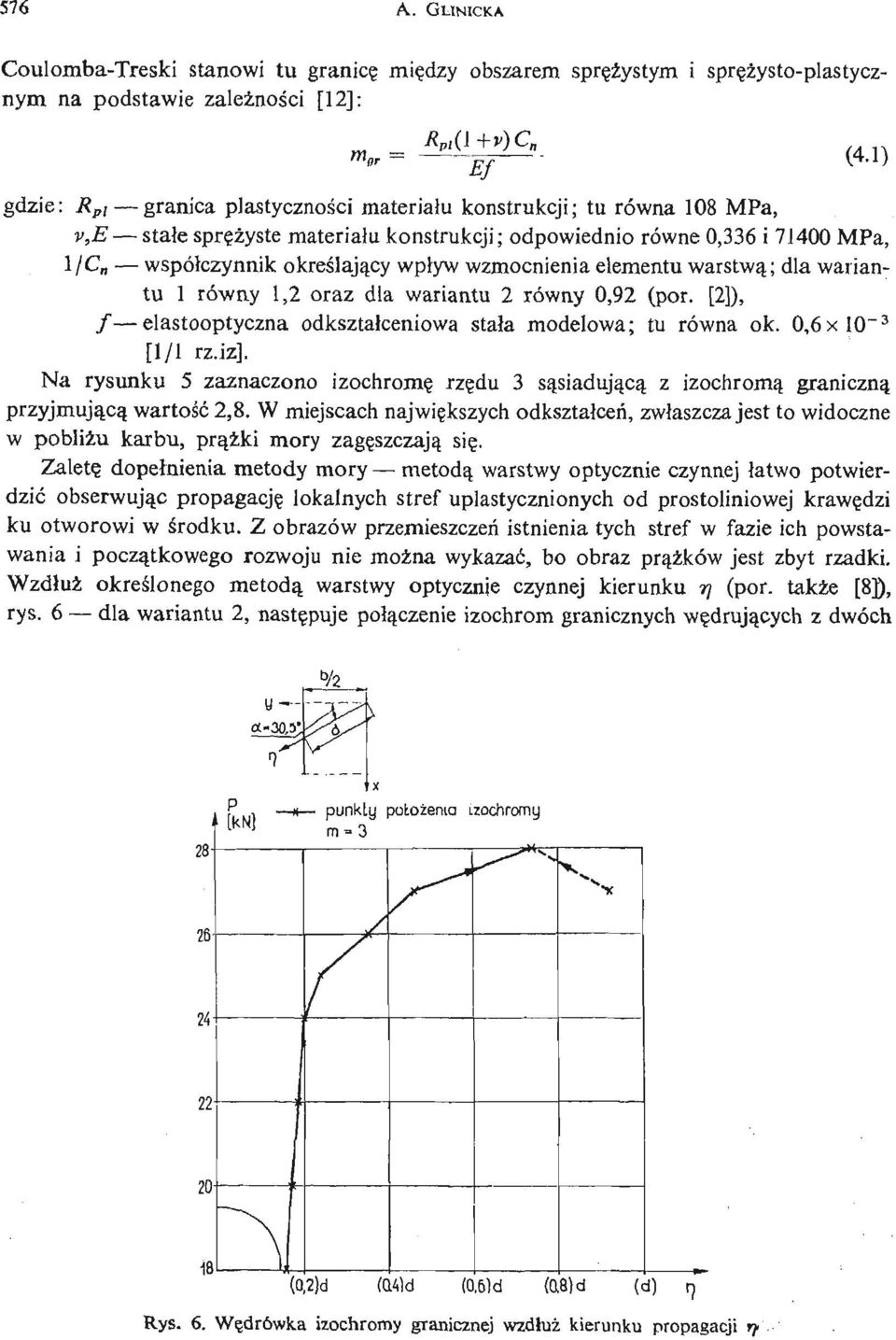 konstrukcji; tu równa 108 MPa, v,e stałe sprę ż yst e materiał u konstrukcji; odpowiednio równe 0,336 i 71400 MPa, 1 C współczynnik okreś lają cy wpływ wzmocnienia elementu warstwą ; dla wariantu 1
