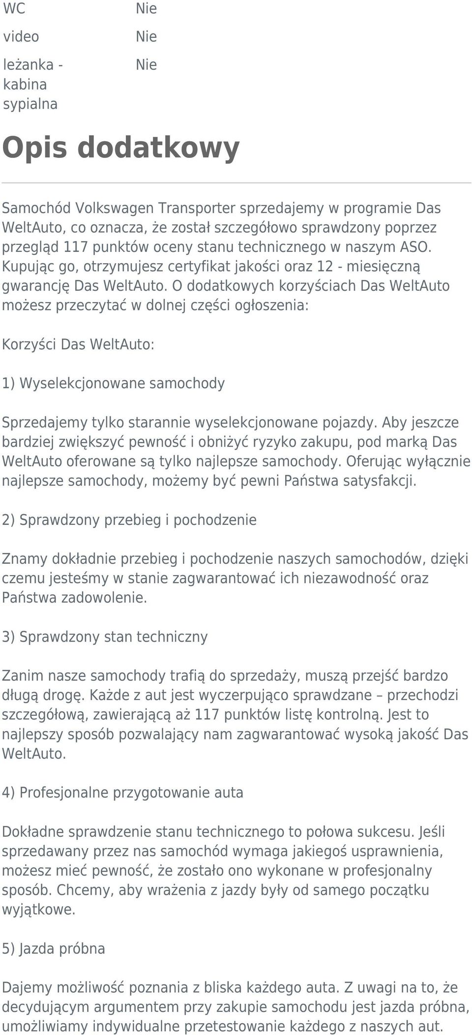 O dodatkowych korzyściach Das WeltAuto możesz przeczytać w dolnej części ogłoszenia: Korzyści Das WeltAuto: 1) Wyselekcjonowane samochody Sprzedajemy tylko starannie wyselekcjonowane pojazdy.