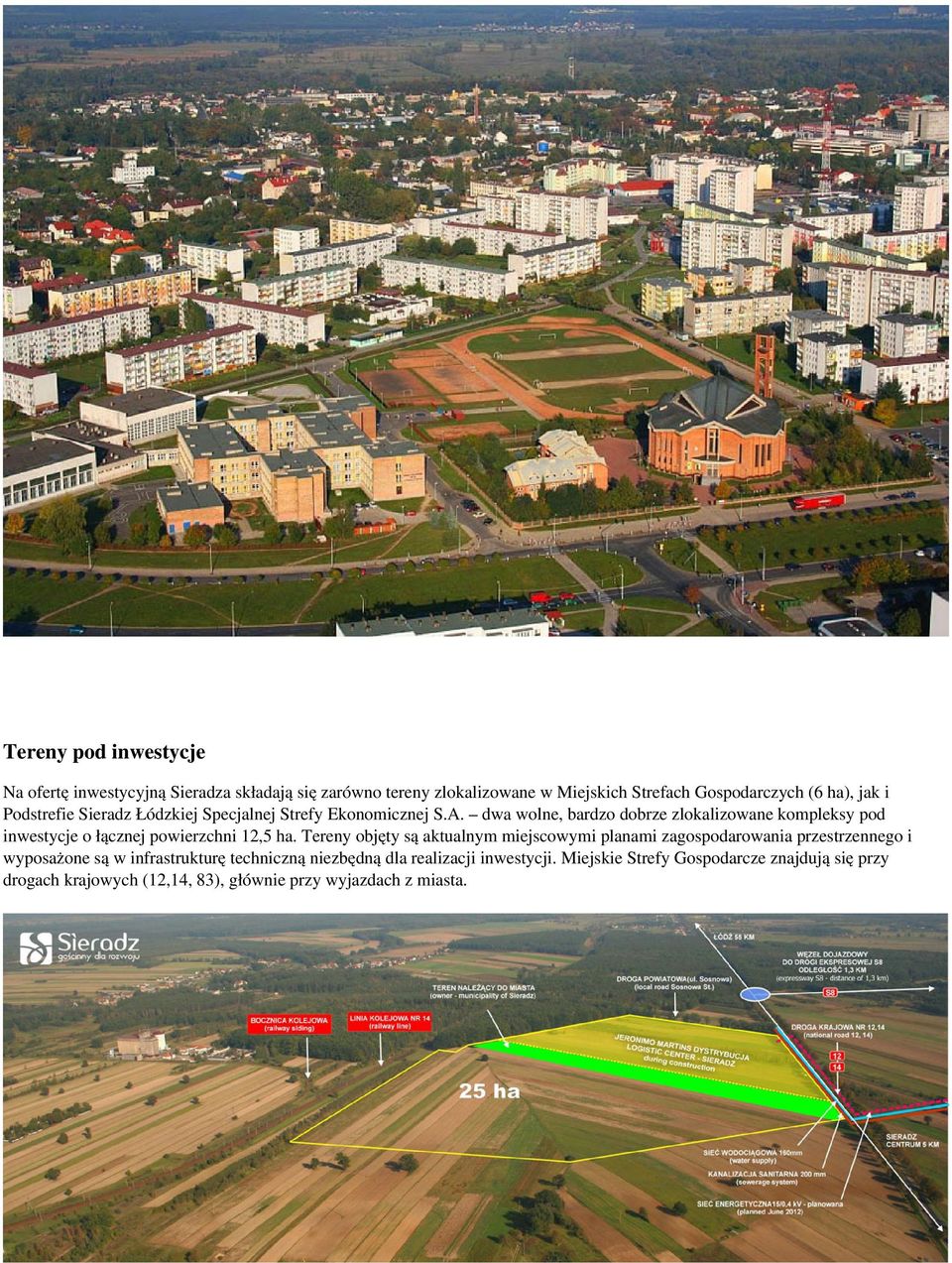 dwa wolne, bardzo dobrze zlokalizowane kompleksy pod inwestycje o łącznej powierzchni 12,5 ha.