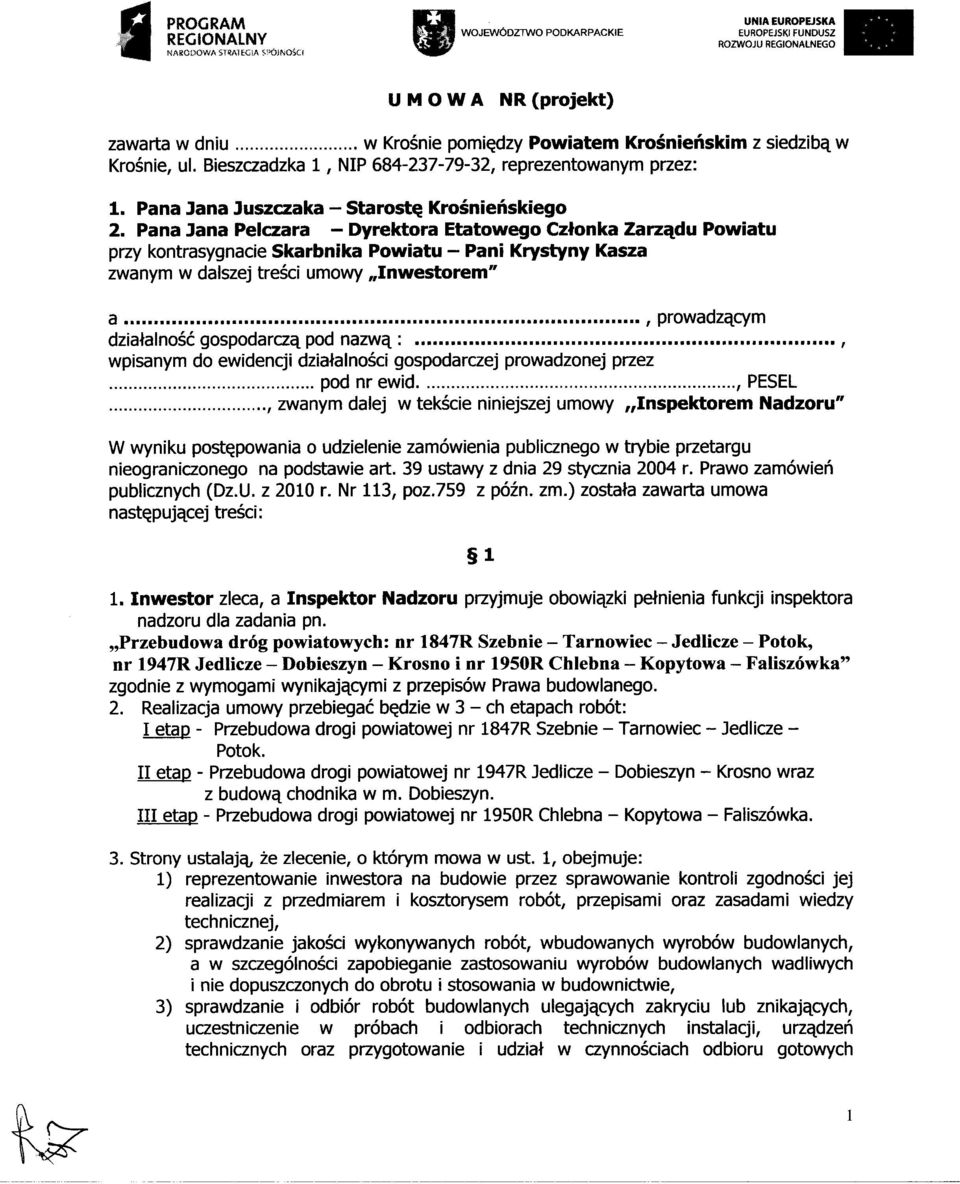 Pana Jana Pelczara - Dyrektora Etatowego Członka Zarządu Powiatu przy kontrasygnacie Skarbnika Powiatu - Pani Krystyny Kasza zwanym w dalszej treści umowy Inwestorem" a.