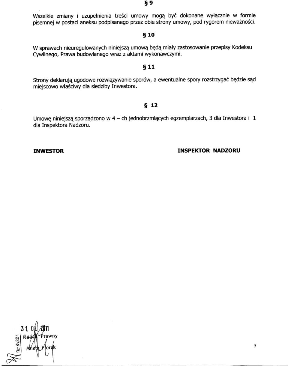 9 10 W sprawach nieuregulowanych niniejszą umową będą miały zastosowanie przepisy Kodeksu Cywilnego, Prawa budowlanego wraz z aktami wykonawczymi.