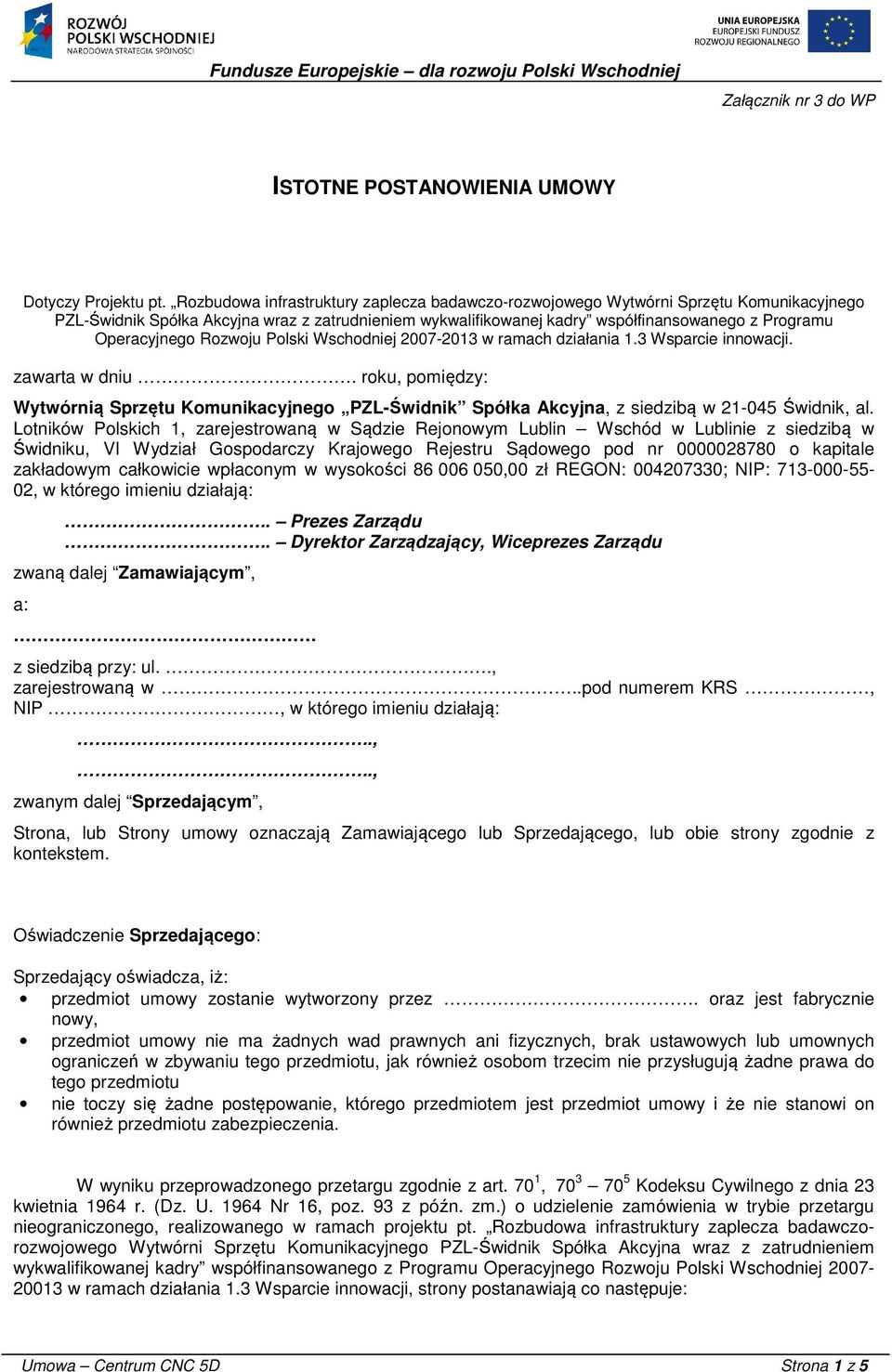 Operacyjnego Rozwoju Polski Wschodniej 2007-2013 w ramach działania 1.3 Wsparcie innowacji. zawarta w dniu.