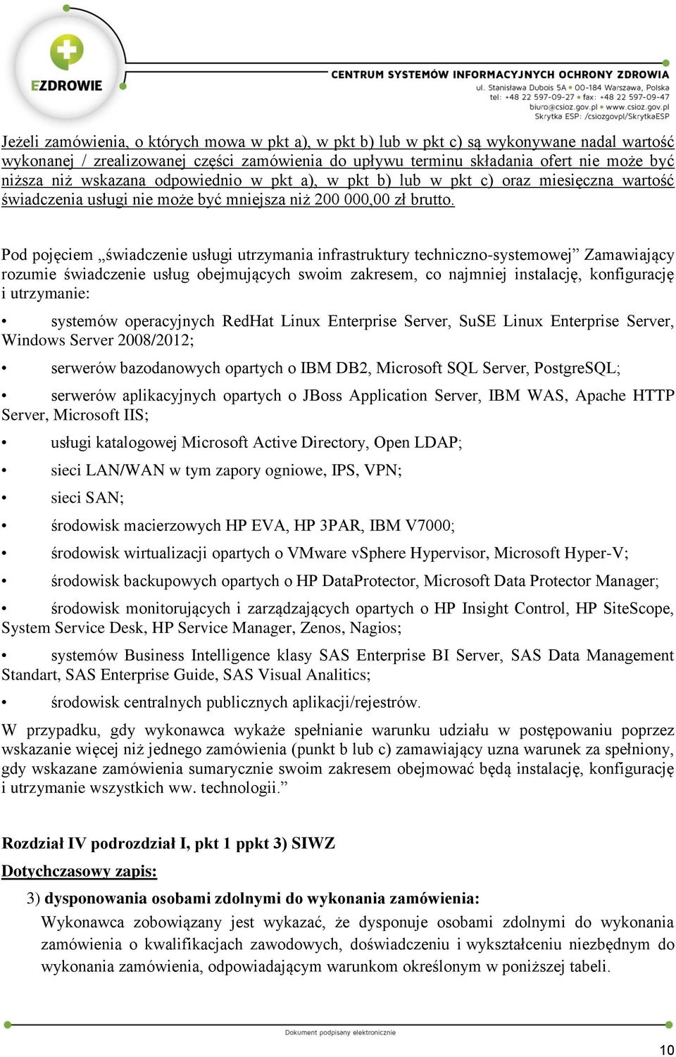 Pod pojęciem świadczenie usługi utrzymania infrastruktury techniczno-systemowej Zamawiający rozumie świadczenie usług obejmujących swoim zakresem, co najmniej instalację, konfigurację i utrzymanie: