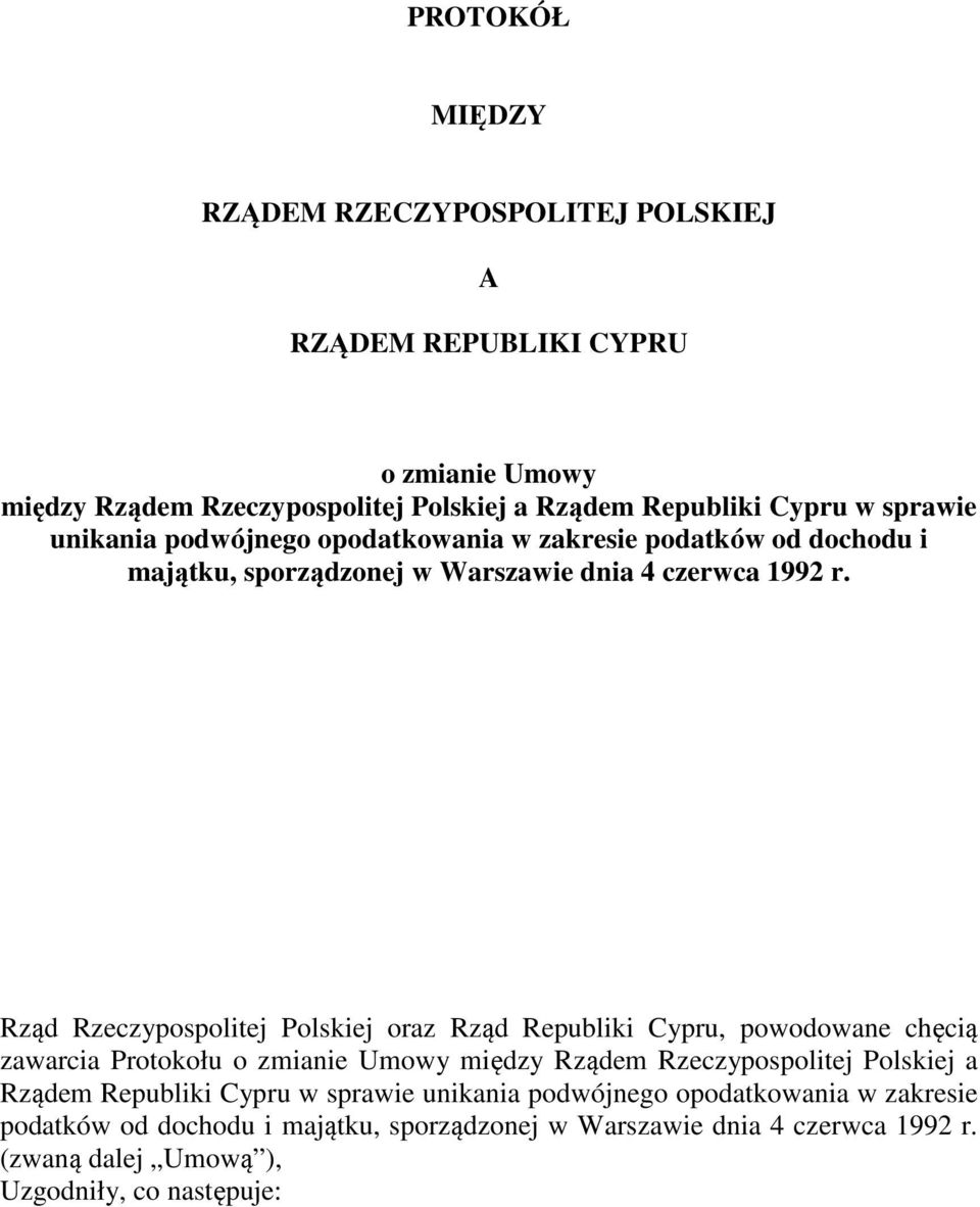 Rząd Rzeczypospolitej Polskiej oraz Rząd Republiki Cypru, powodowane chęcią zawarcia Protokołu o zmianie Umowy między Rządem Rzeczypospolitej Polskiej a Rządem