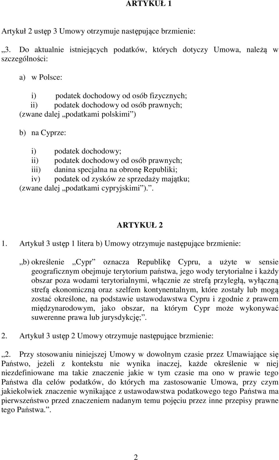 polskimi ) b) na Cyprze: i) podatek dochodowy; ii) podatek dochodowy od osób prawnych; iii) danina specjalna na obronę Republiki; iv) podatek od zysków ze sprzedaży majątku; (zwane dalej podatkami