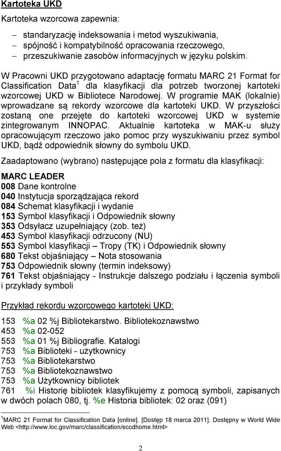 W programie MAK (lokalnie) wprowadzane są rekordy wzorcowe dla kartoteki UKD. W przyszłości zostaną one przejęte do kartoteki wzorcowej UKD w systemie zintegrowanym INNOPAC.
