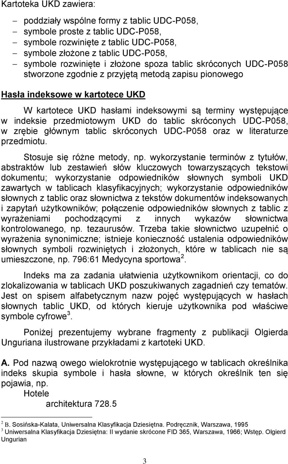 przedmiotowym UKD do tablic skróconych UDC-P058, w zrębie głównym tablic skróconych UDC-P058 oraz w literaturze przedmiotu. Stosuje się różne metody, np.